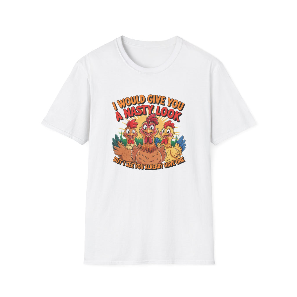 T-Shirt — "I Would Give You a Nasty Look" Funny Chicken Graphic Tee