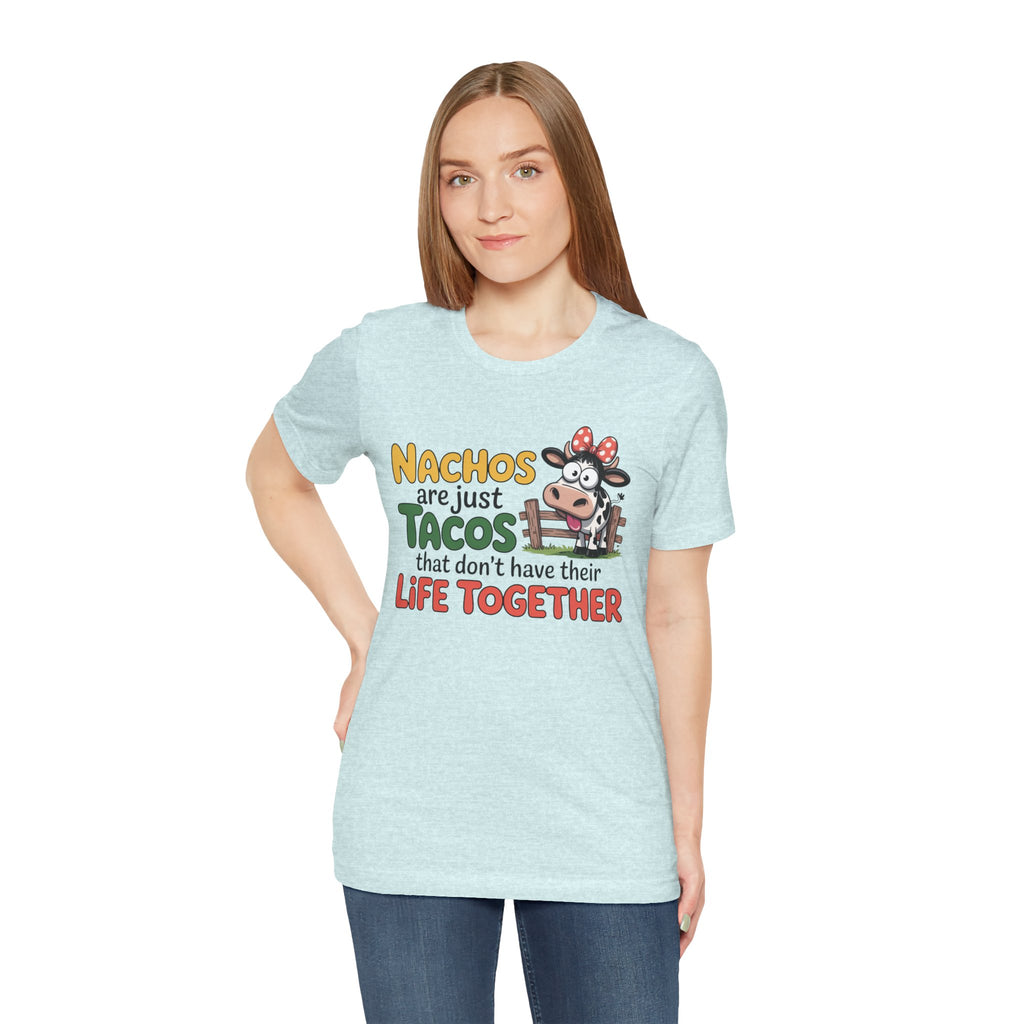 Funny Cow Taco Shirt - “Nachos are just Tacos that don't have their Life Together” Graphic Tee