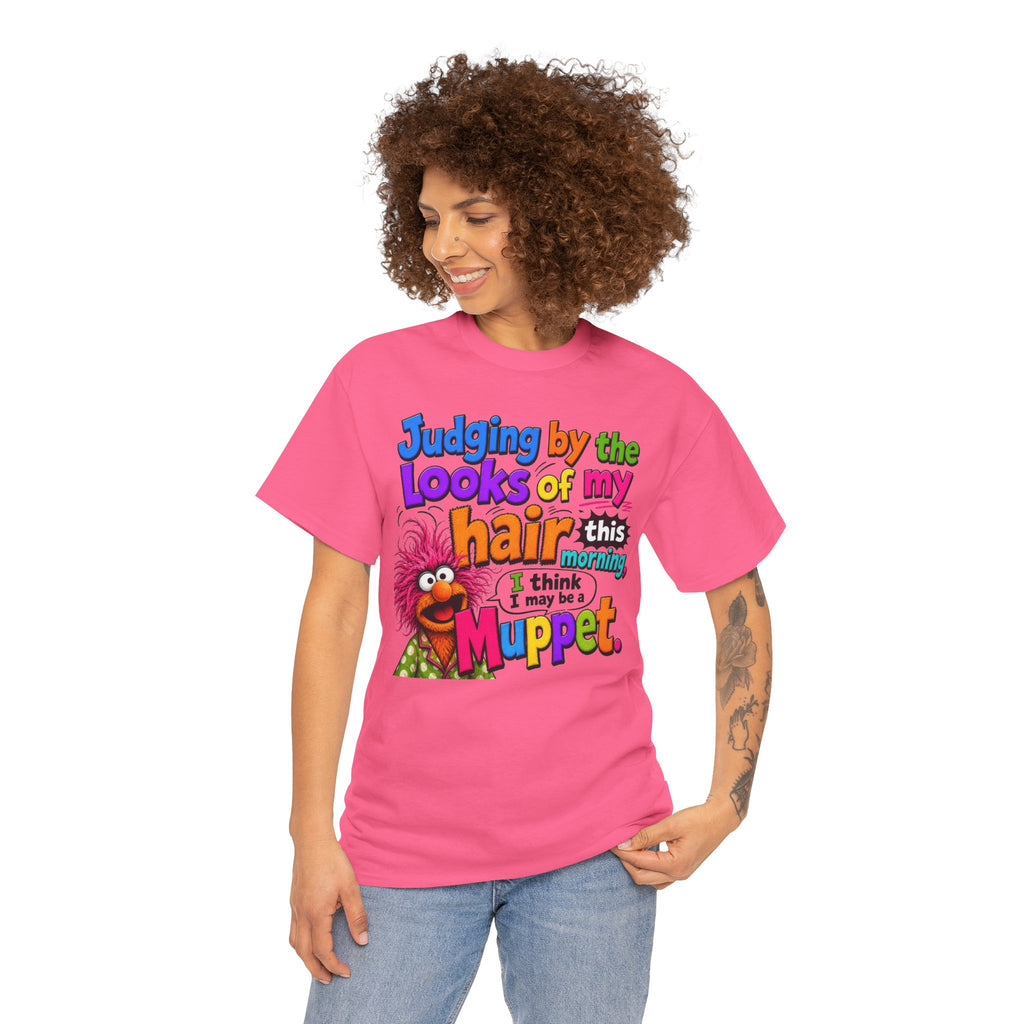Muppet Hair Funny Graphic Tee — "Judging by the looks of my hair this morning I think I may be a Muppet"
