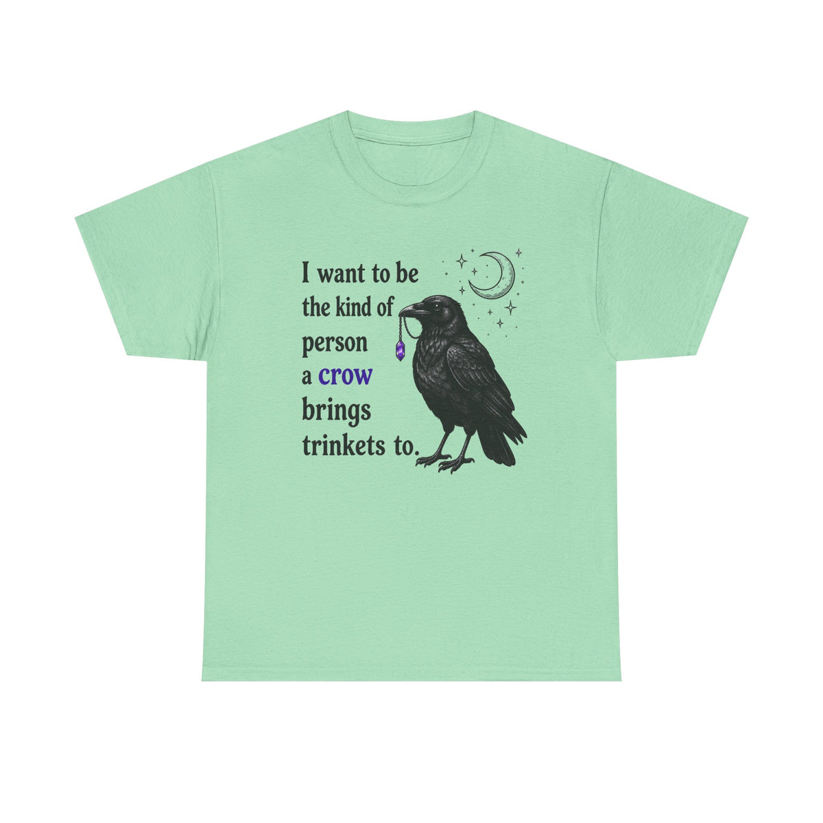 Crow Trinkets T-Shirt — "I want to be the kind of person a crow brings trinkets to"