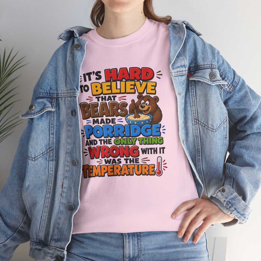 Goldilocks, Three bears T-Shirt – “It’s Hard to Believe That Bears Made Porridge” Cute Nursery Rhyme Tee