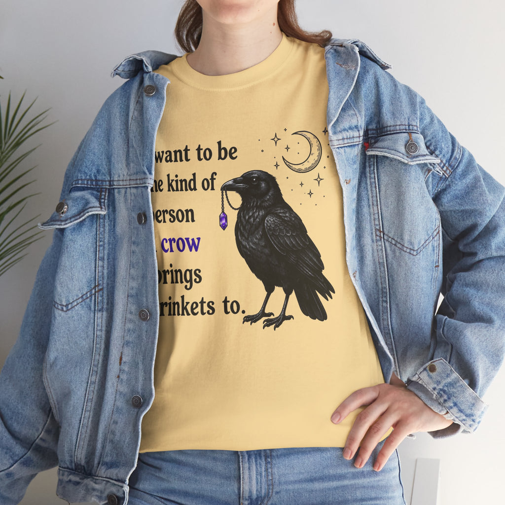 Crow Trinkets T-Shirt — "I want to be the kind of person a crow brings trinkets to"