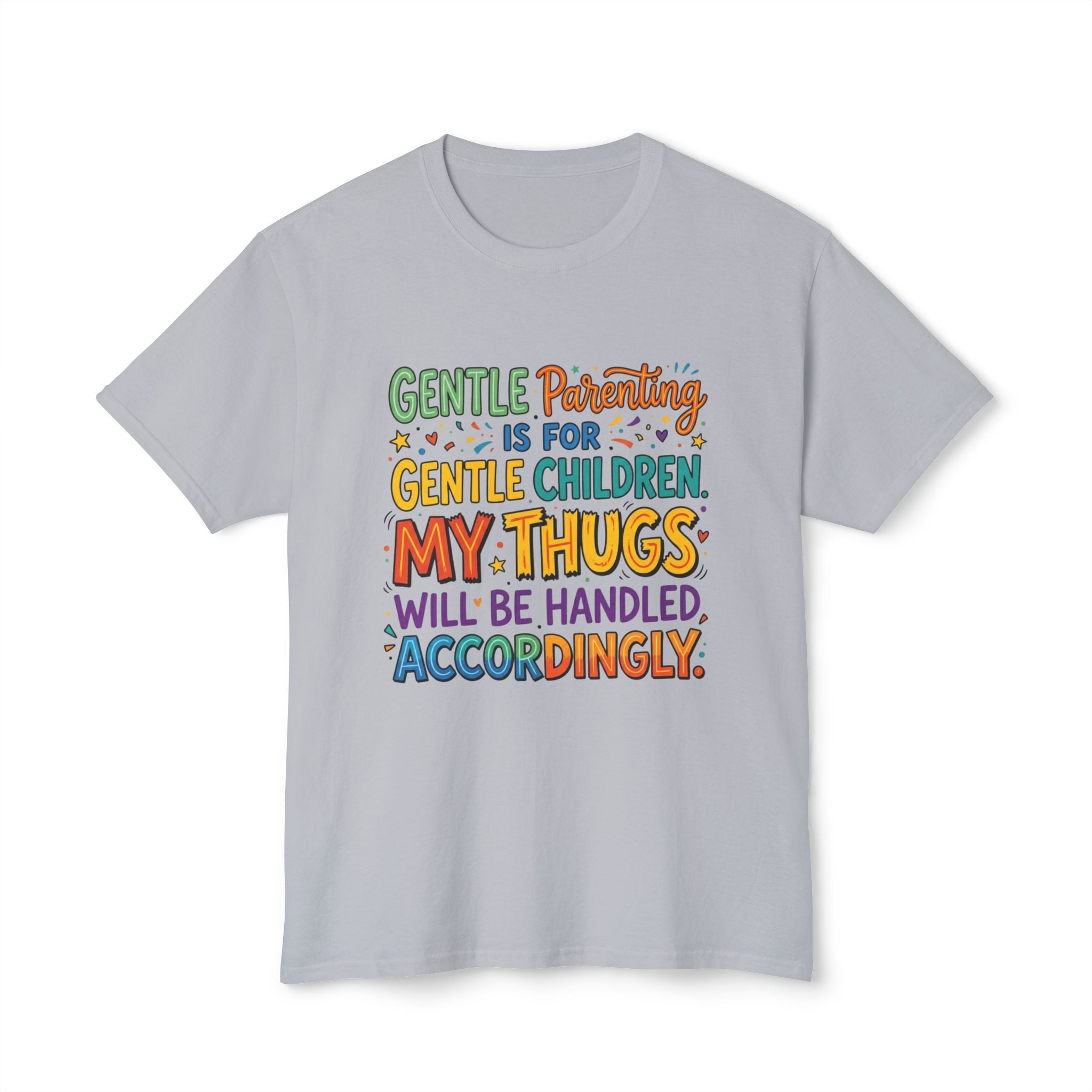 T-Shirt — "Gentle Parenting Is For Gentle Children; My Thugs Will Be Handled Accordingly" Colorful Parenting Quote Tee