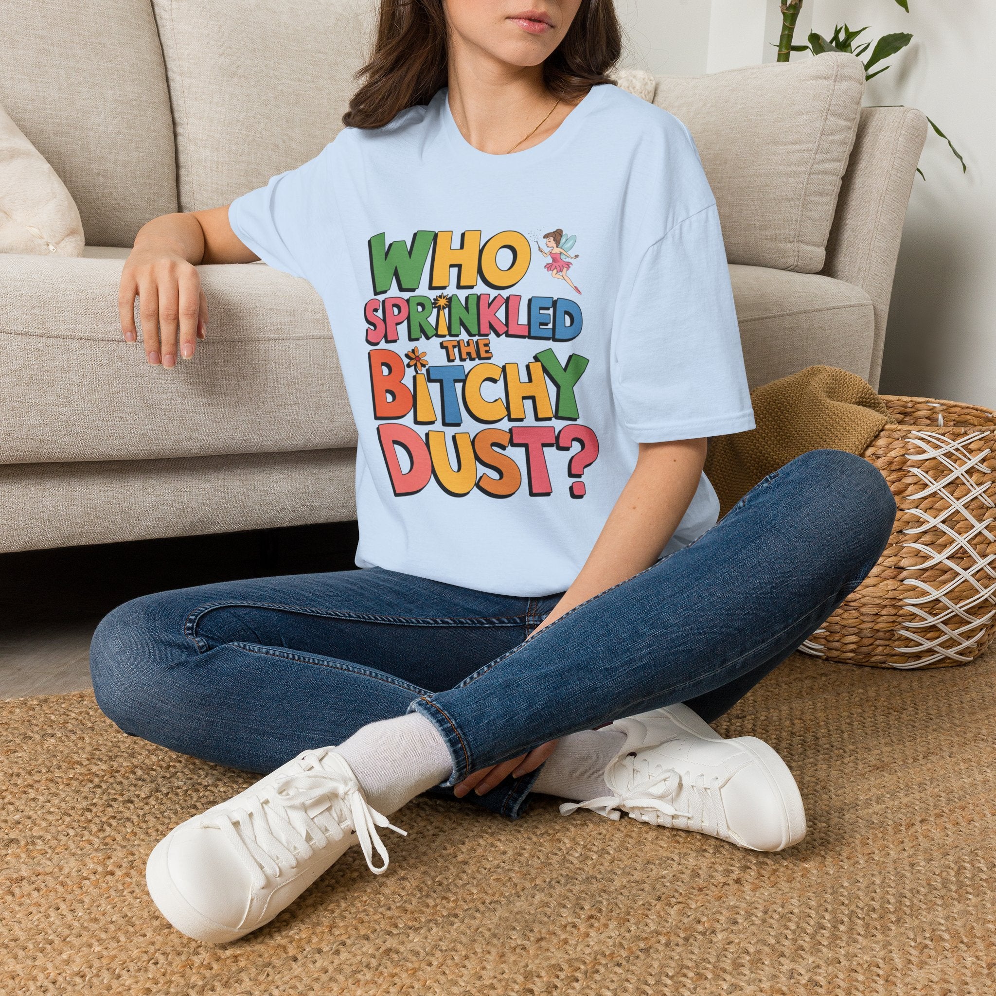 Who Sprinkled the Bitchy Dust? T-Shirt — Funny Sassy Graphic Tee