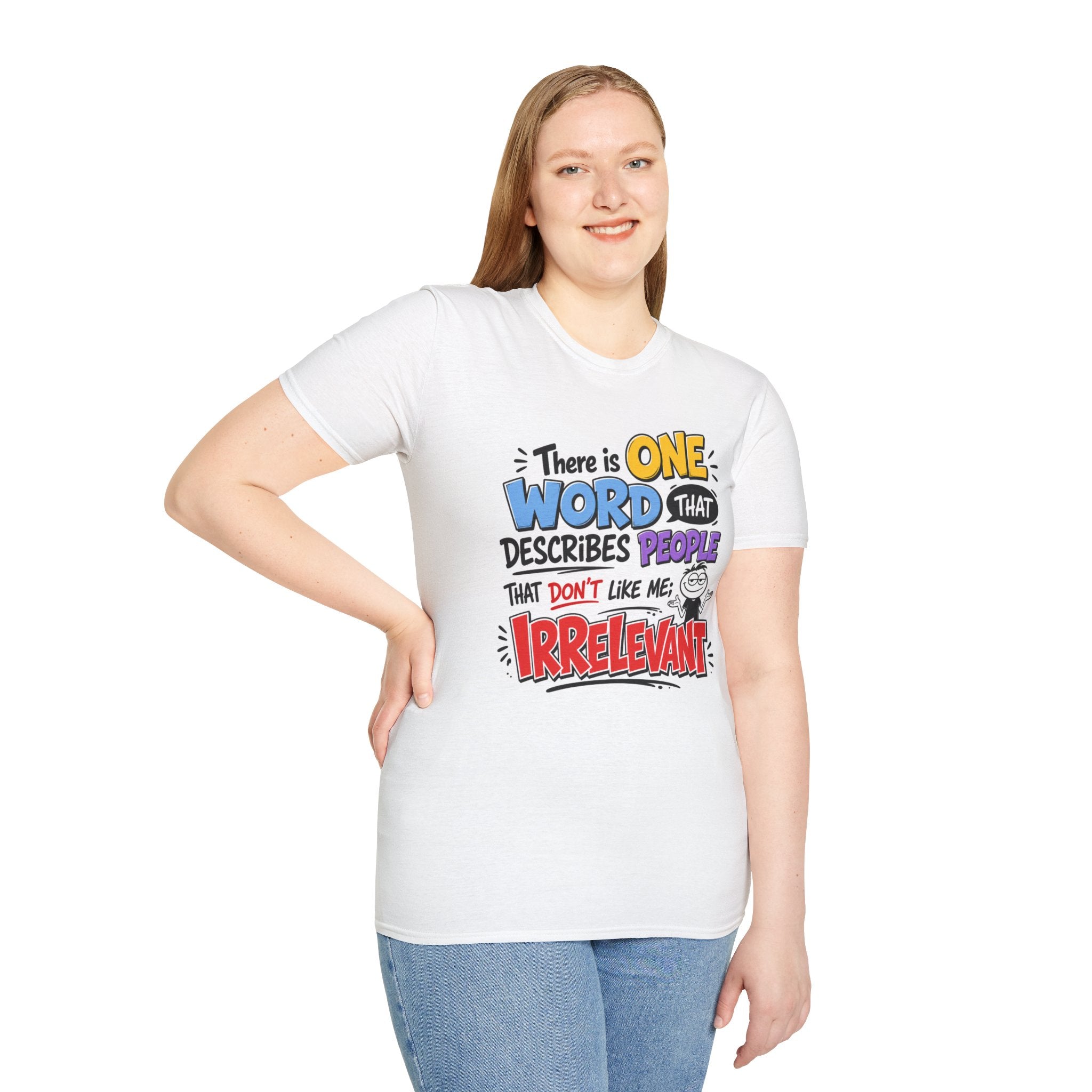 T-Shirt — "Irrelevant" Funny Graphic Tee (There Is One Word That Describes People That Don’t Like Me)
