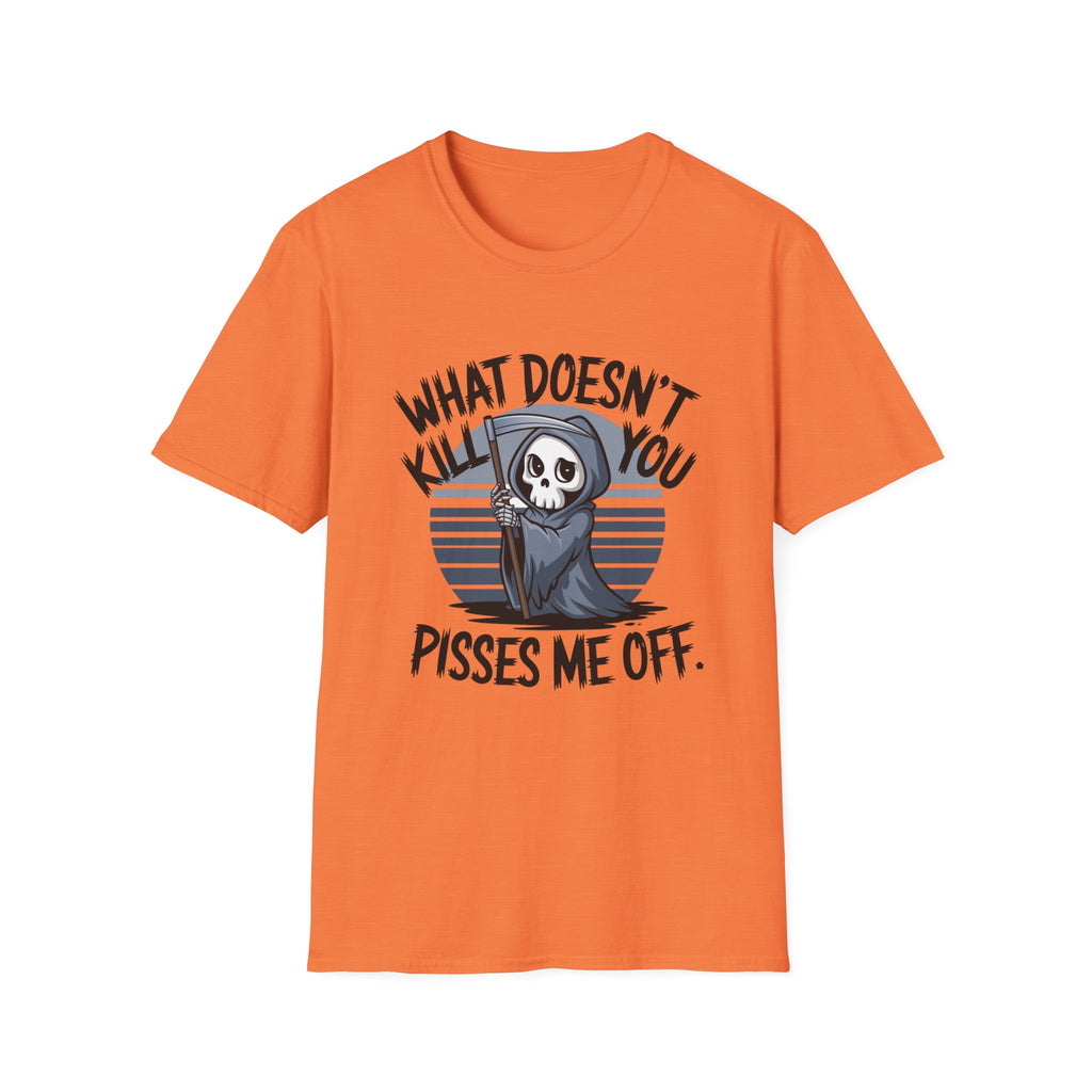 T-Shirt — "What Doesn't Kill You Pisses Me Off" Grim Reaper Graphic Tee