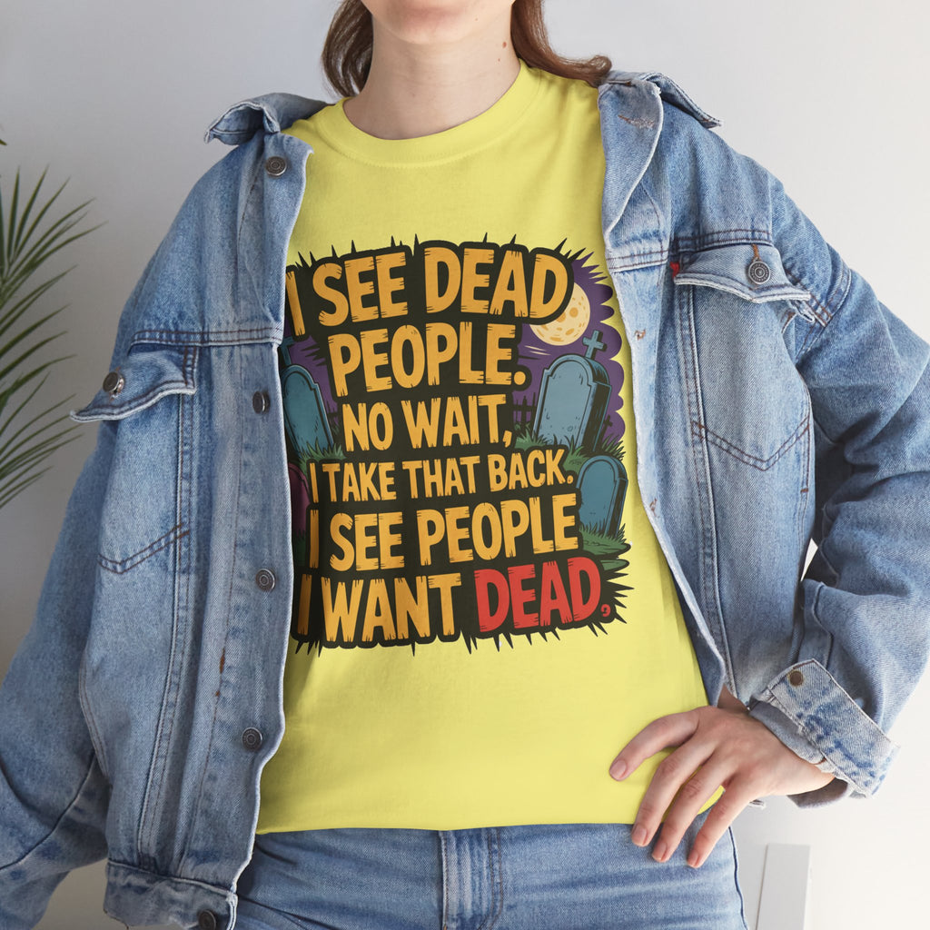 Funny Horror T-Shirt – “I See Dead People… I Want Dead” Graphic Tee
