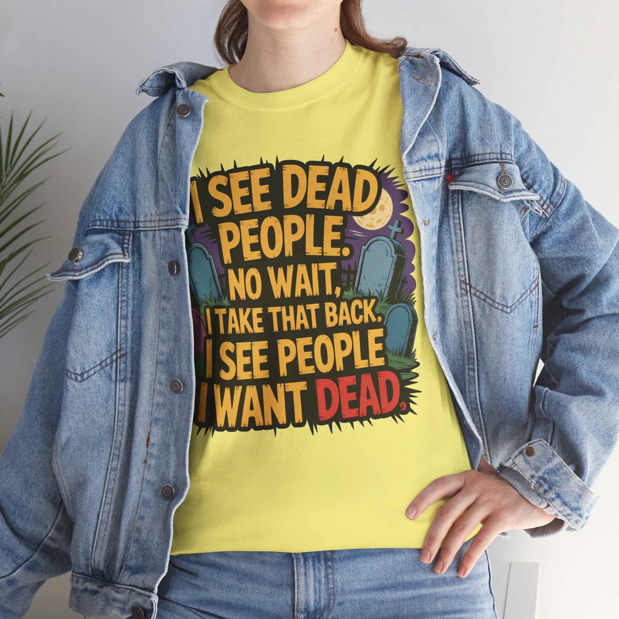 Funny Horror T-Shirt – “I See Dead People… I Want Dead” Graphic Tee