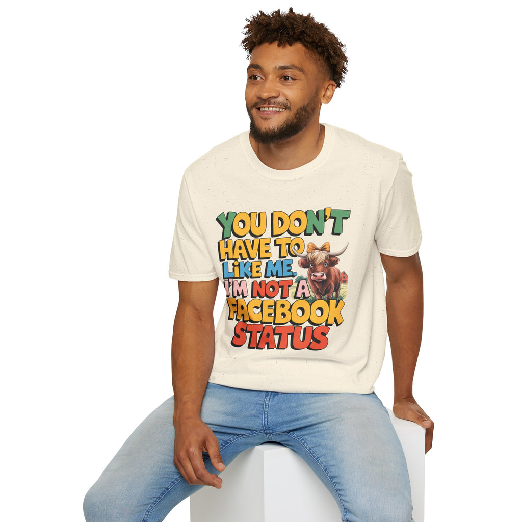 T-Shirt — "You Don't Have To Like Me, I'm Not A Facebook Status" Cow Graphic
