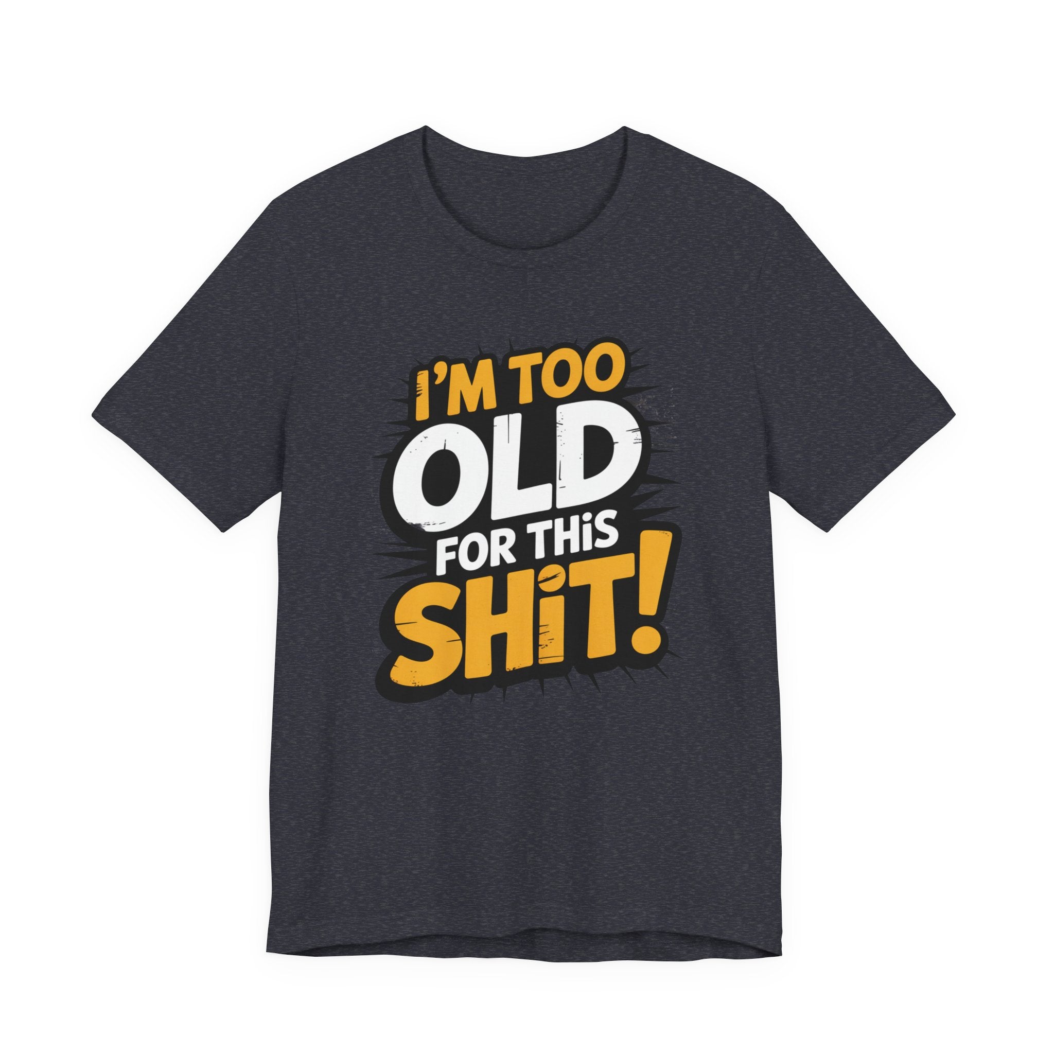 Too Old For This Shit Tee — Funny Retro Comic Graphic T-Shirt, Sarcastic Birthday & Retirement Gift
