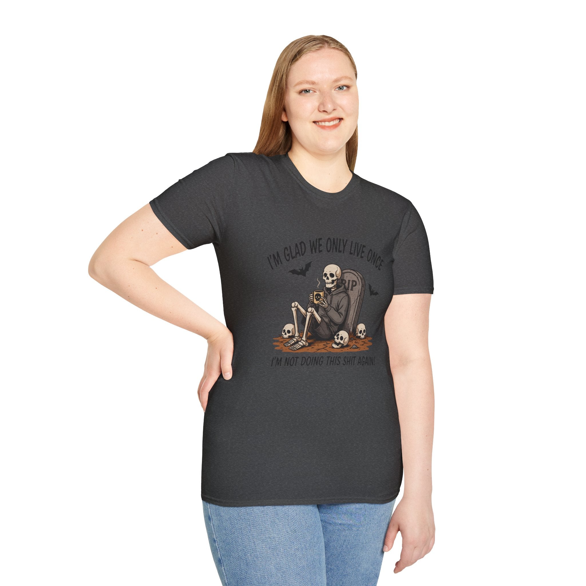 Skull Tombstone Tee — "I'm Glad We Only Live Once" Funny Gothic T-Shirt