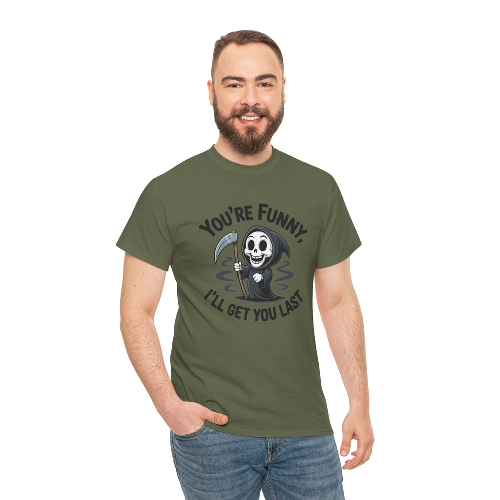 Funny Grim Reaper T‑Shirt — "You’re Funny, I’ll Get You Last" Graphic Tee
