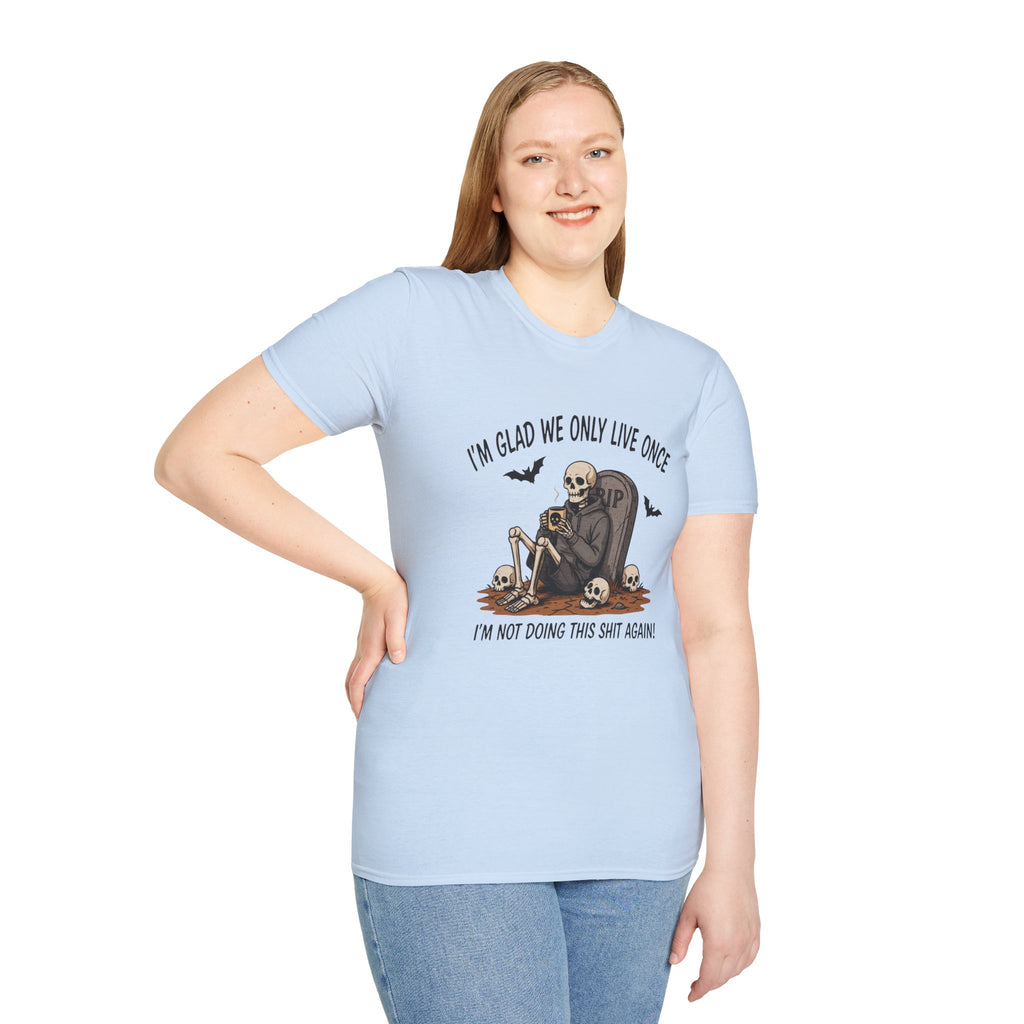 Skull Tombstone Tee — "I'm Glad We Only Live Once" Funny Gothic T-Shirt