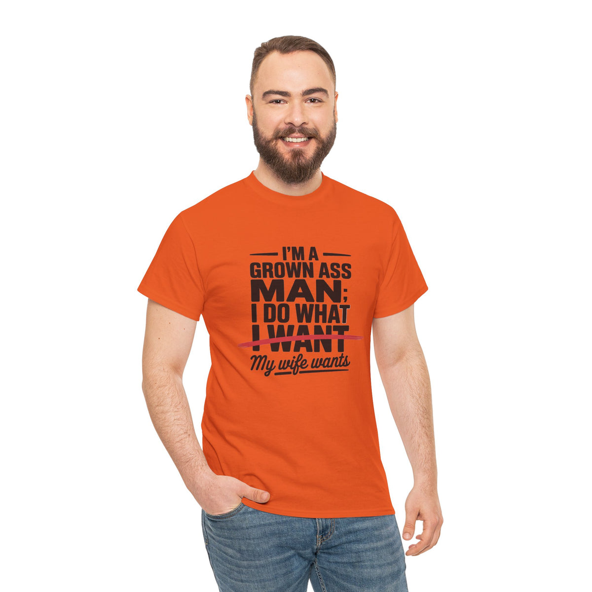 Funny Husband T‑Shirt – “I’m a Grown Ass Man; I Do What ~I Want~ My Wife Wants”