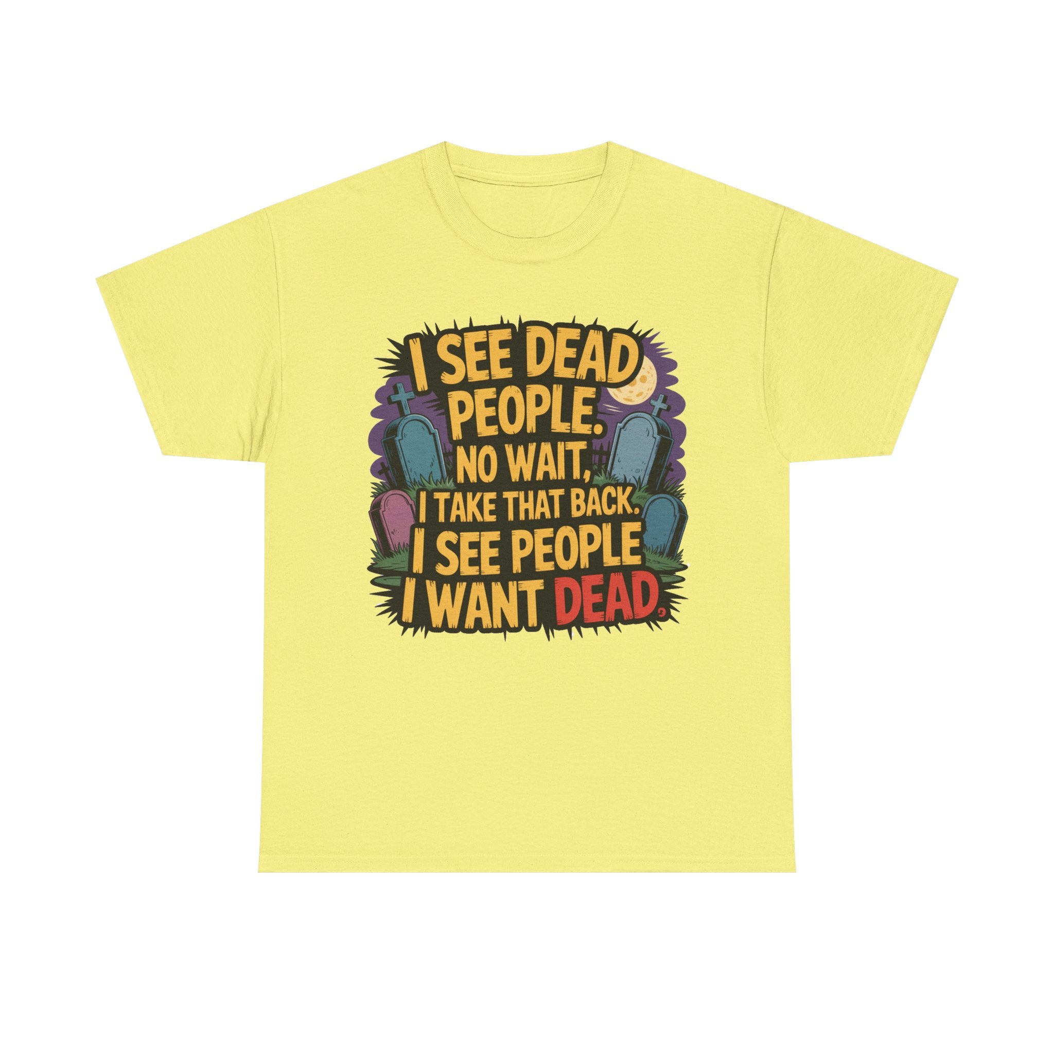 Funny Horror T-Shirt – “I See Dead People… I Want Dead” Graphic Tee