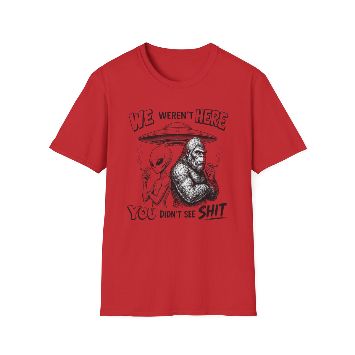 We Weren't Here T‑Shirt — Funny Alien & Bigfoot UFO Graphic Tee