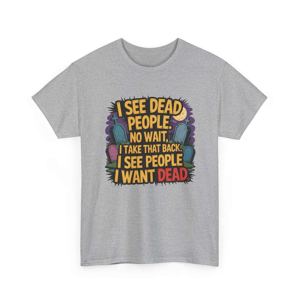Funny Horror T-Shirt – “I See Dead People… I Want Dead” Graphic Tee