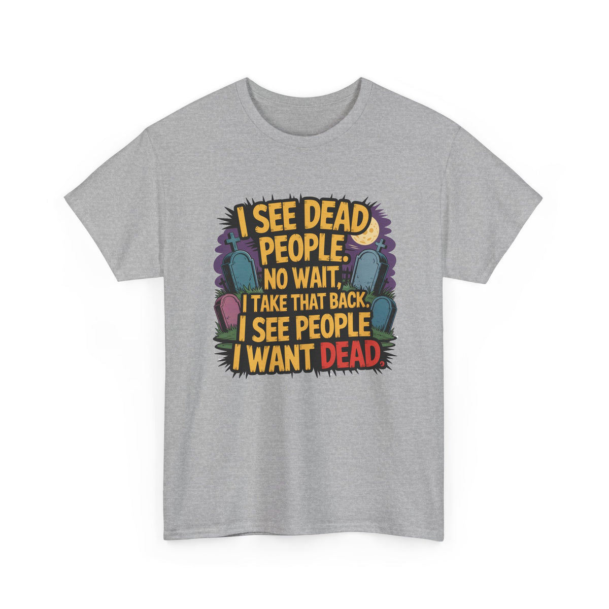 Funny Horror T-Shirt – “I See Dead People… I Want Dead” Graphic Tee