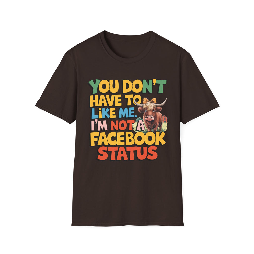 T-Shirt — "You Don't Have To Like Me, I'm Not A Facebook Status" Cow Graphic