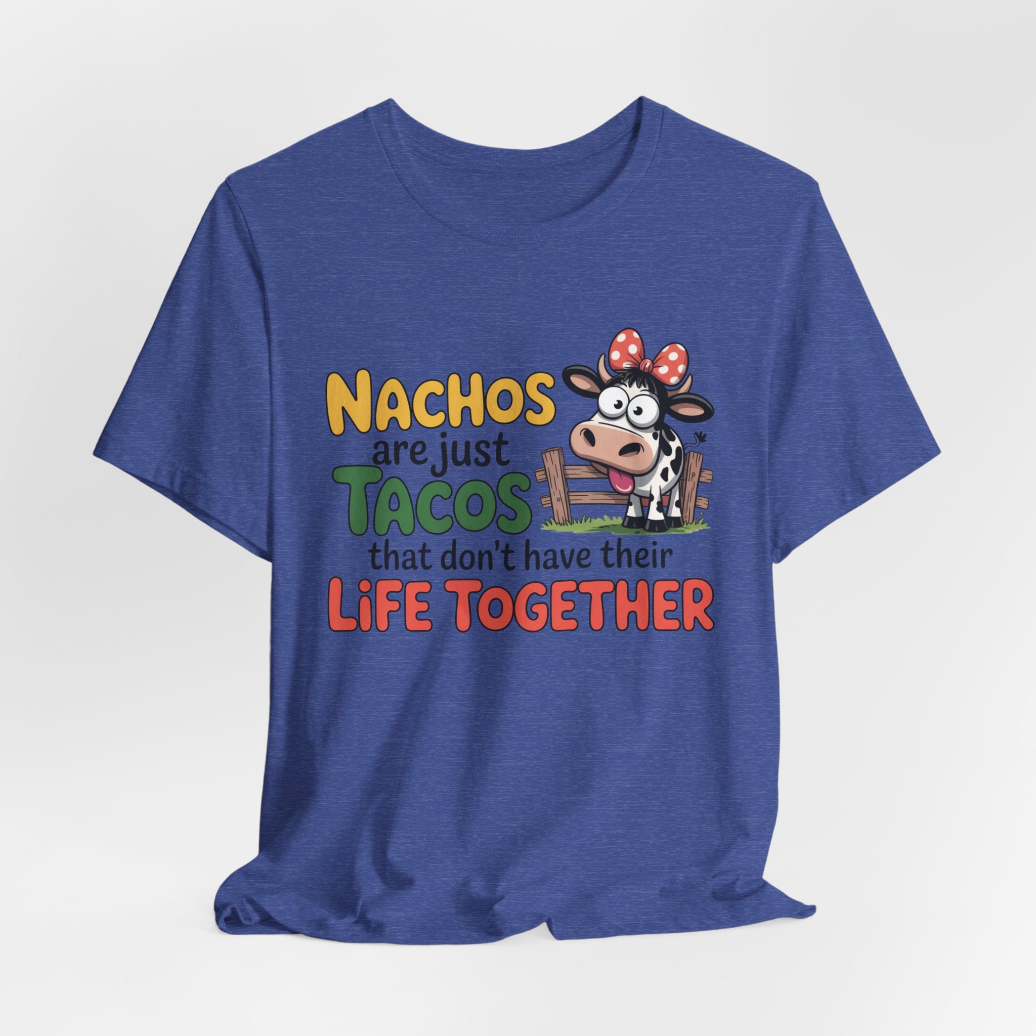 Funny Cow Taco Shirt - “Nachos are just Tacos that don't have their Life Together” Graphic Tee