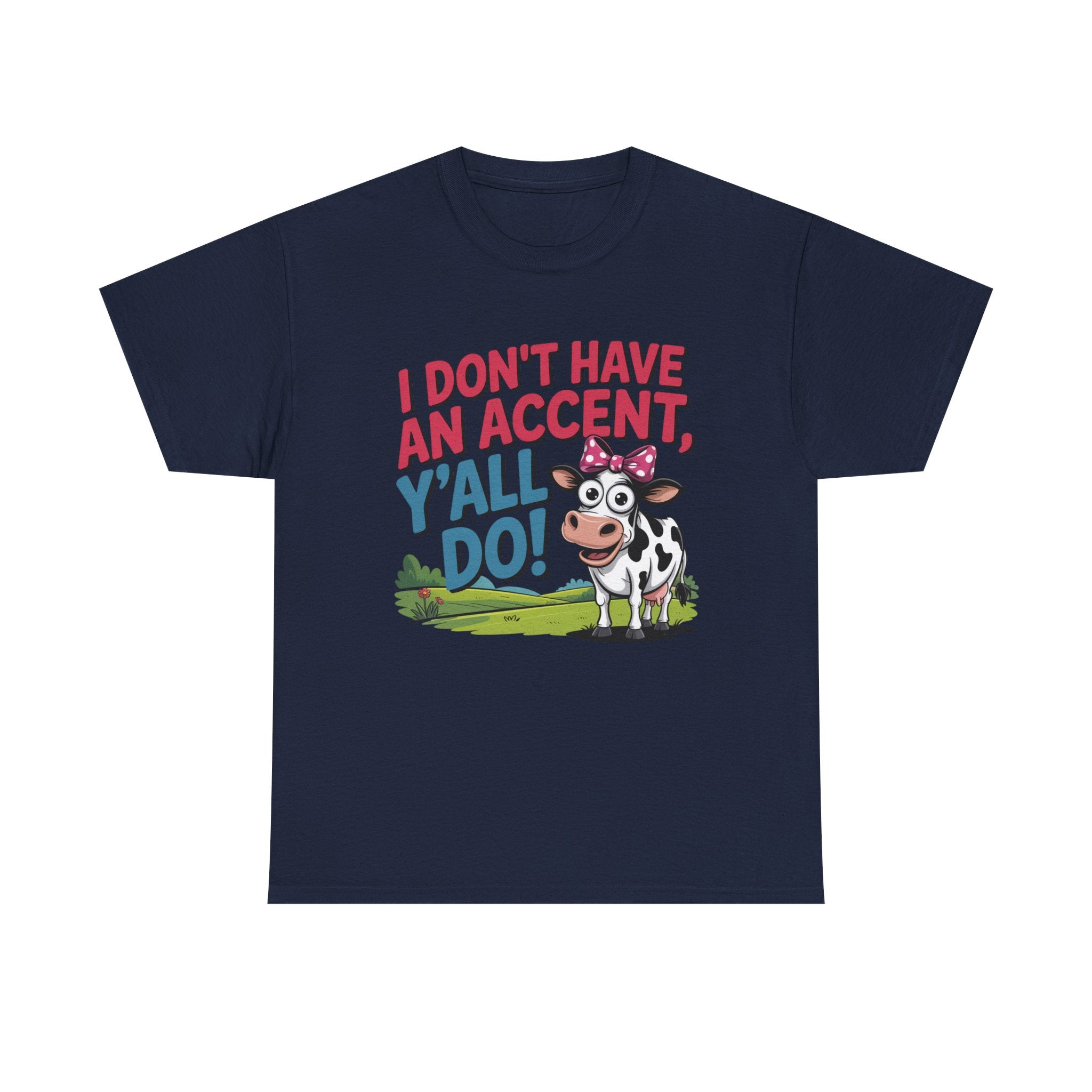 Cow Graphic Tee — "I Don't Have An Accent, Y'all Do!" Funny Southern Farmer Shirt
