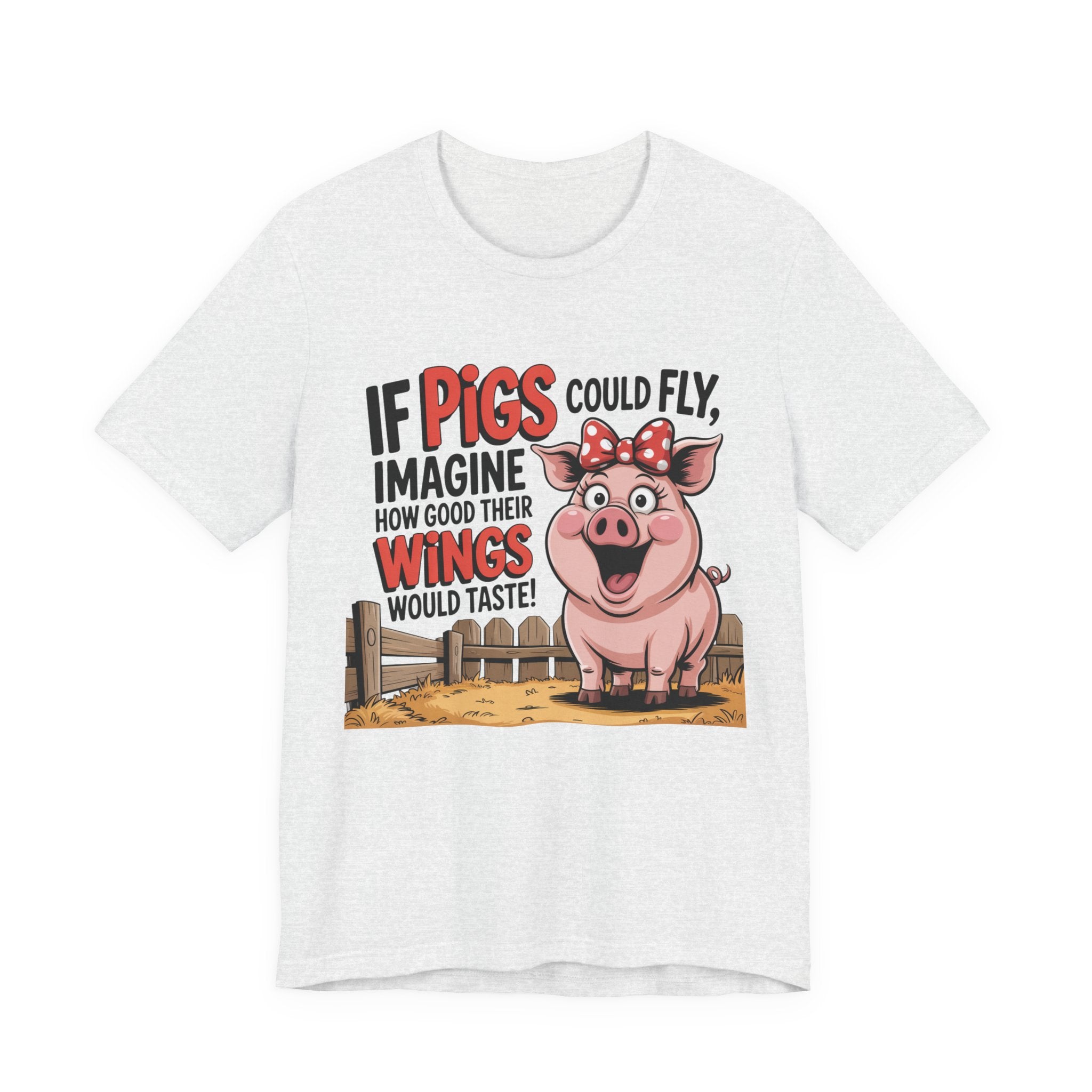 Funny Pig T-Shirt – "If Pigs Could Fly, Imagine How Good Their Wings Would Taste" Graphic Tee