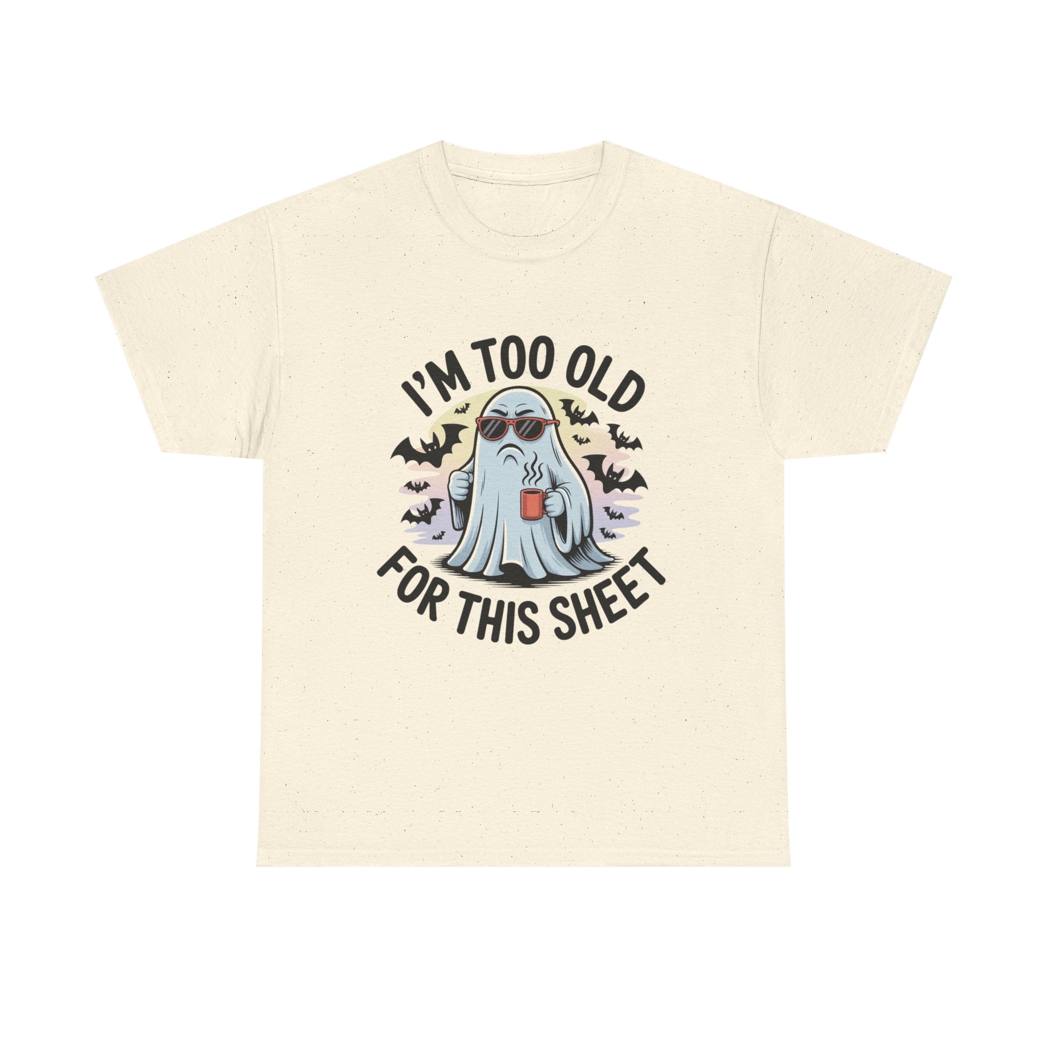T-Shirt — “I’m Too Old For This Sheet” Funny Halloween Ghost Tee
