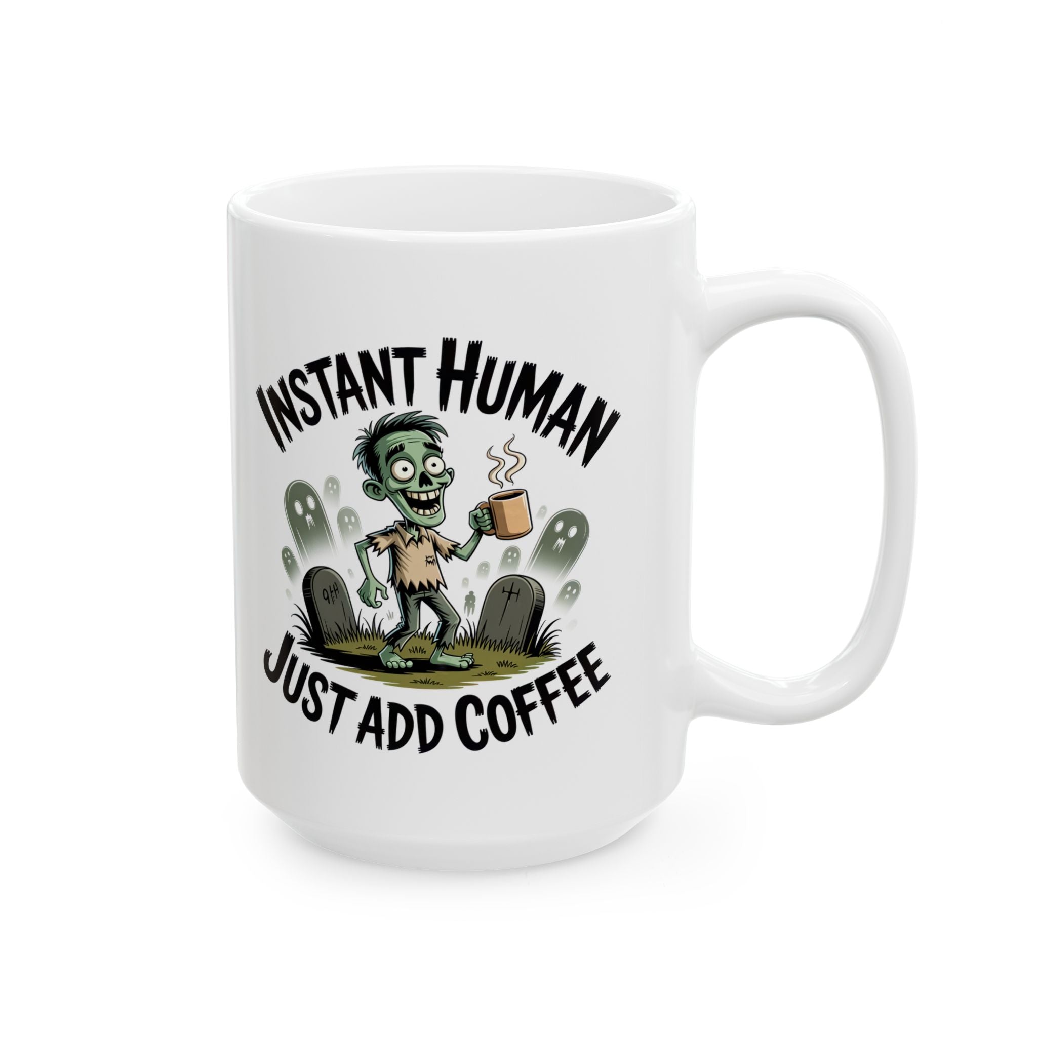 Coffee Mug - 'Instant Human Just Add Coffee' Funny Ceramic Mug (11oz & 15oz)