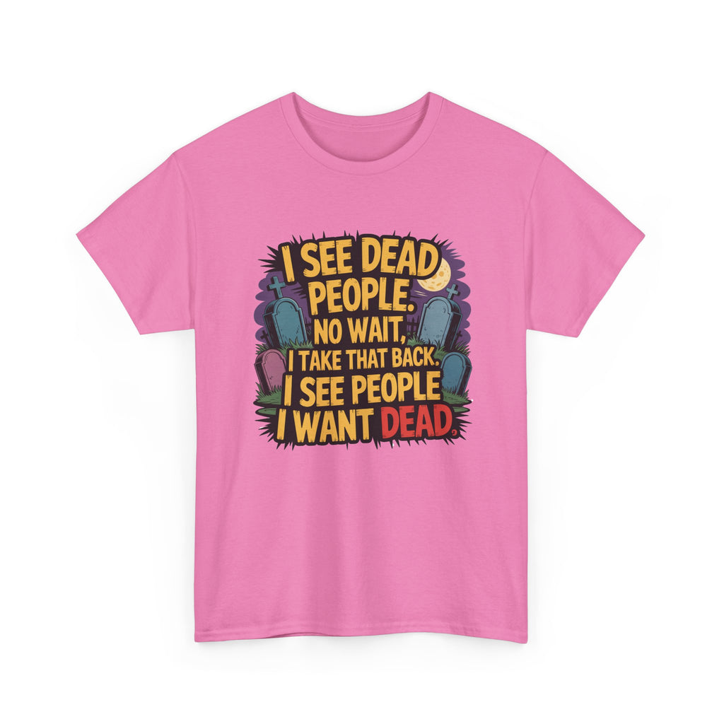 Funny Horror T-Shirt – “I See Dead People… I Want Dead” Graphic Tee