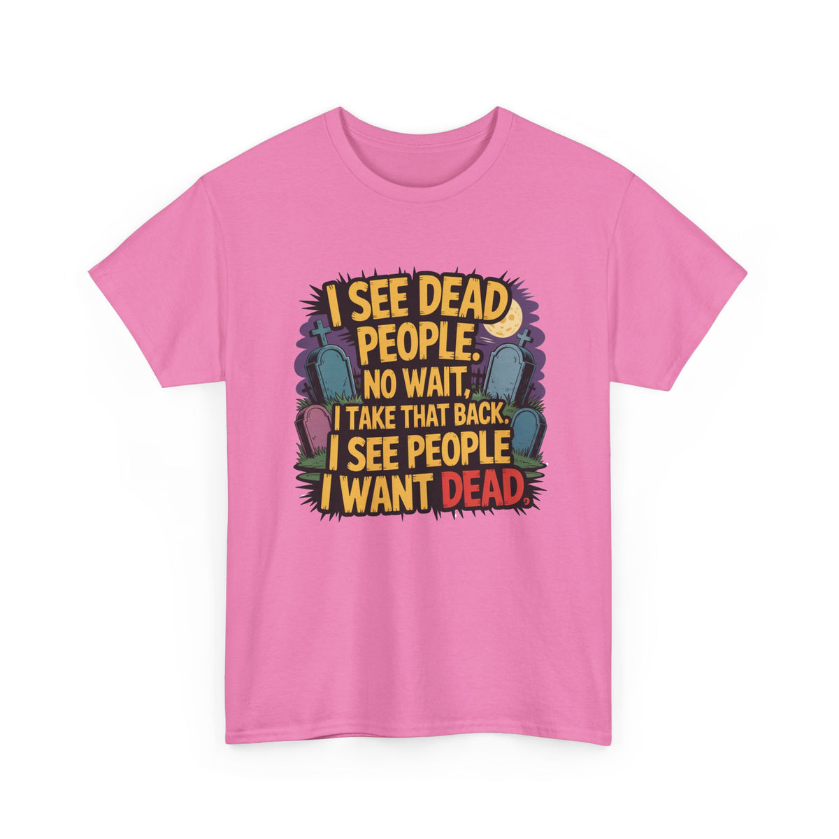 Funny Horror T-Shirt – “I See Dead People… I Want Dead” Graphic Tee