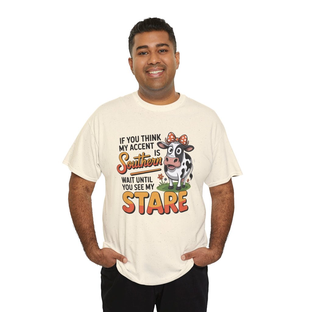 Southern Cow Graphic Tee — "If You Think My Accent Is Southern Wait Until You See My Stare"