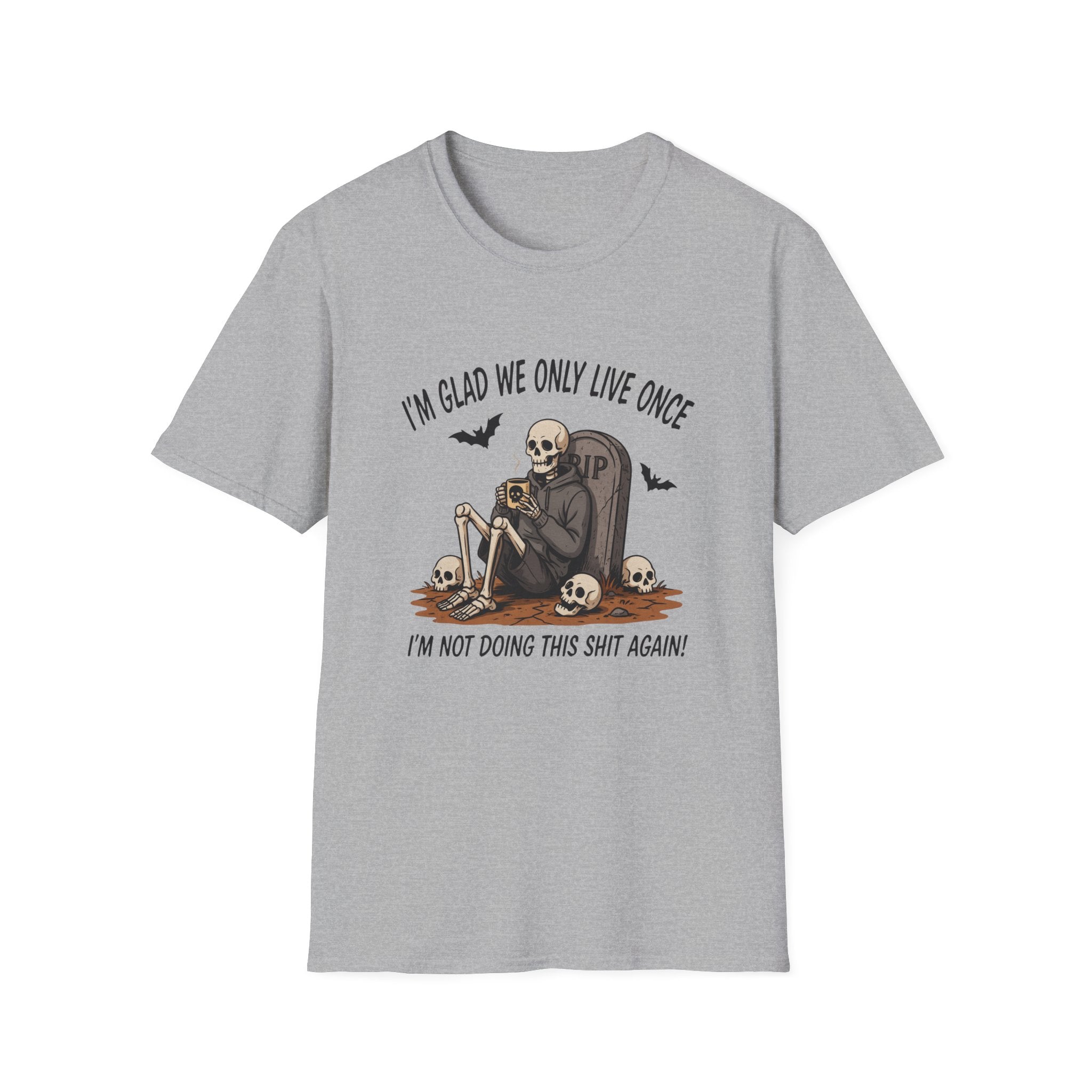 Skull Tombstone Tee — "I'm Glad We Only Live Once" Funny Gothic T-Shirt