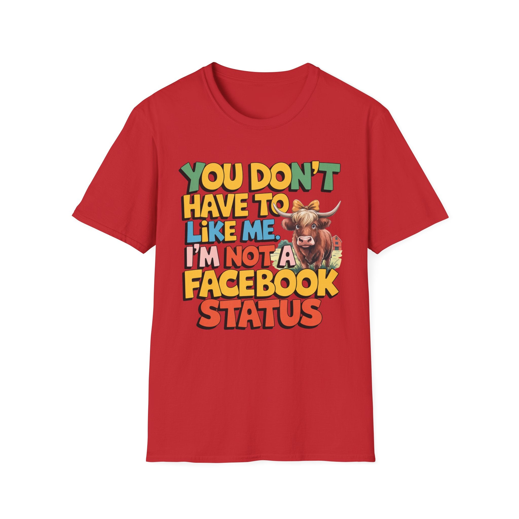 T-Shirt — "You Don't Have To Like Me, I'm Not A Facebook Status" Cow Graphic