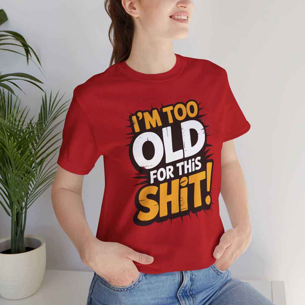 Too Old For This Shit Tee — Funny Retro Comic Graphic T-Shirt, Sarcastic Birthday & Retirement Gift