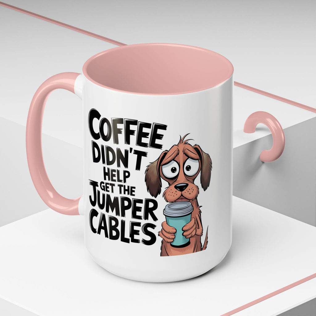 Coffee Didn't Help Get the Jumper Cables Mug — Funny Dog Accent Coffee Mug