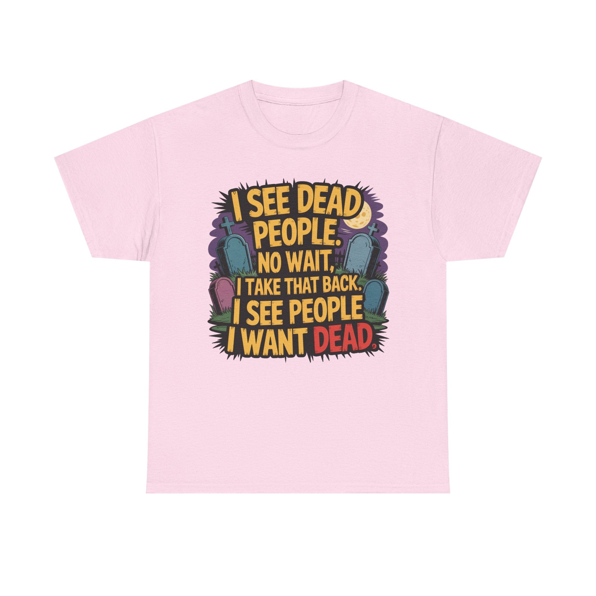 Funny Horror T-Shirt – “I See Dead People… I Want Dead” Graphic Tee