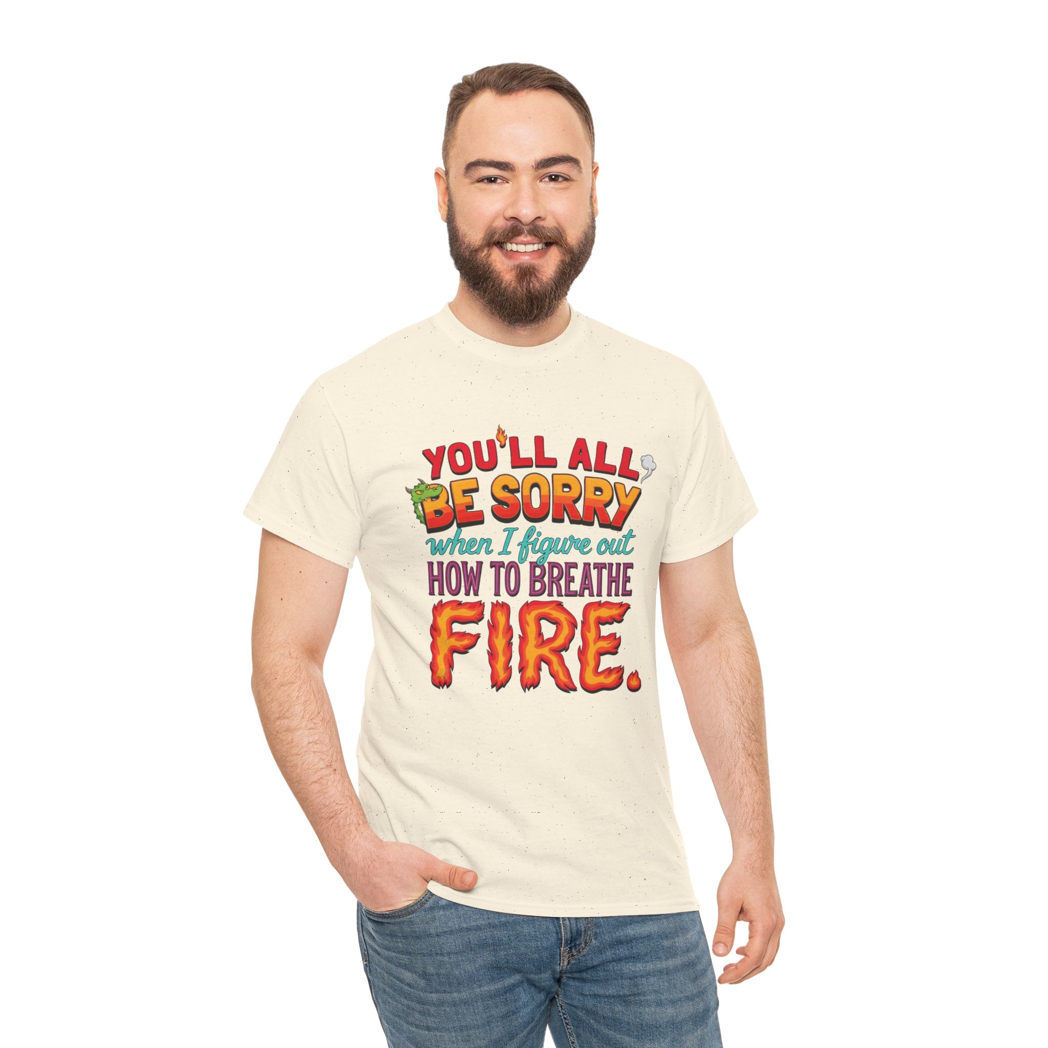 T-Shirt — "You’ll All Be Sorry When I Figure Out How to Breathe Fire" Funny Dragon Breath Tee