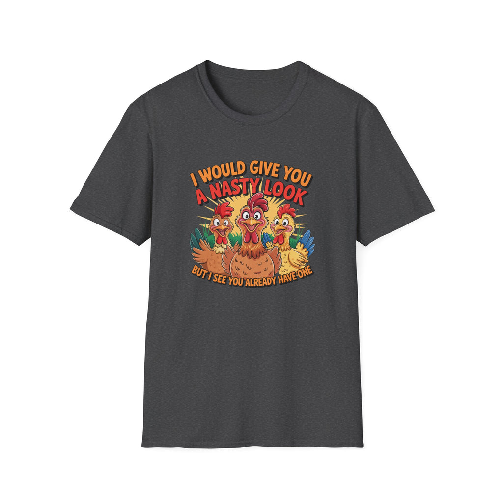 T-Shirt — "I Would Give You a Nasty Look" Funny Chicken Graphic Tee