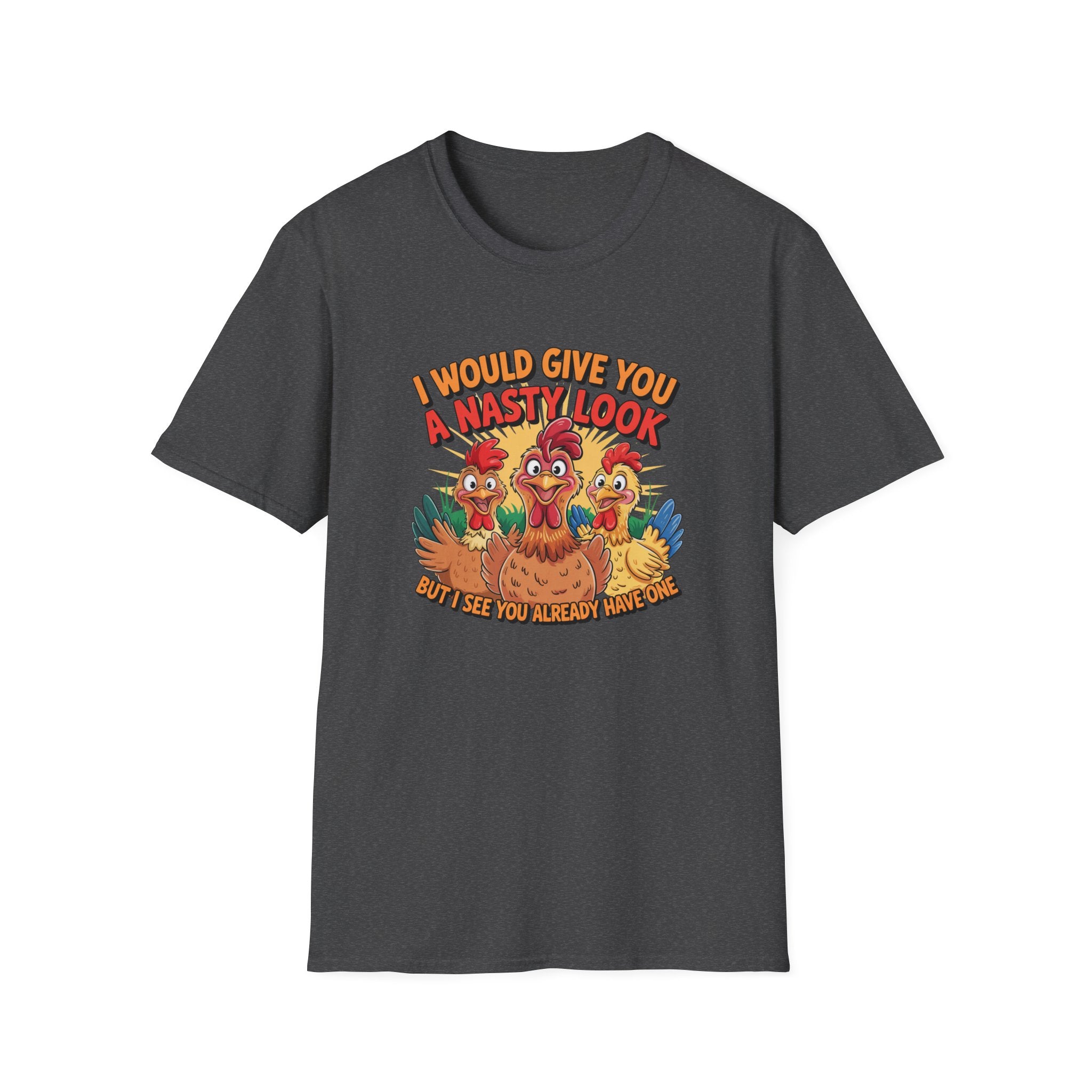 T-Shirt — "I Would Give You a Nasty Look" Funny Chicken Graphic Tee