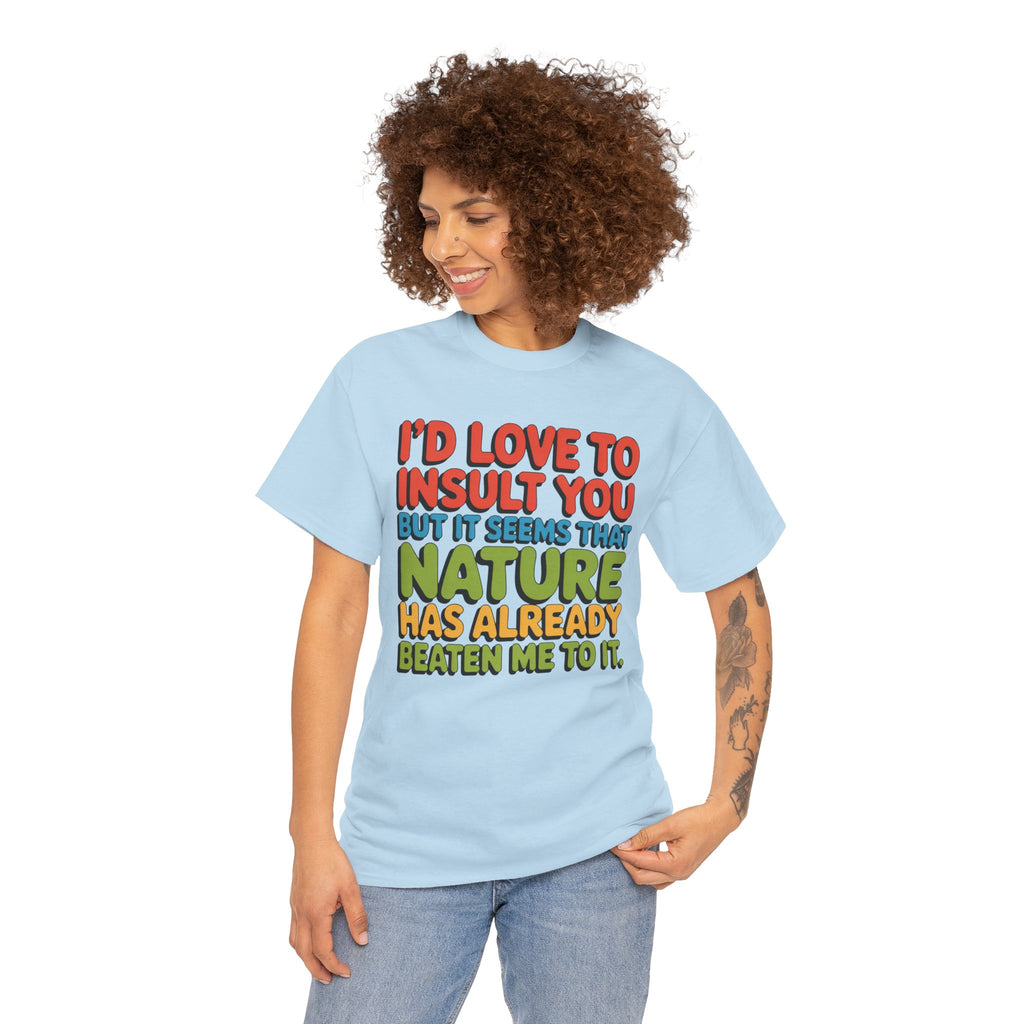 Funny Retro Quote T‑Shirt — “I’d Love to Insult You but it Seems That Nature Has Already Beaten Me to It.”