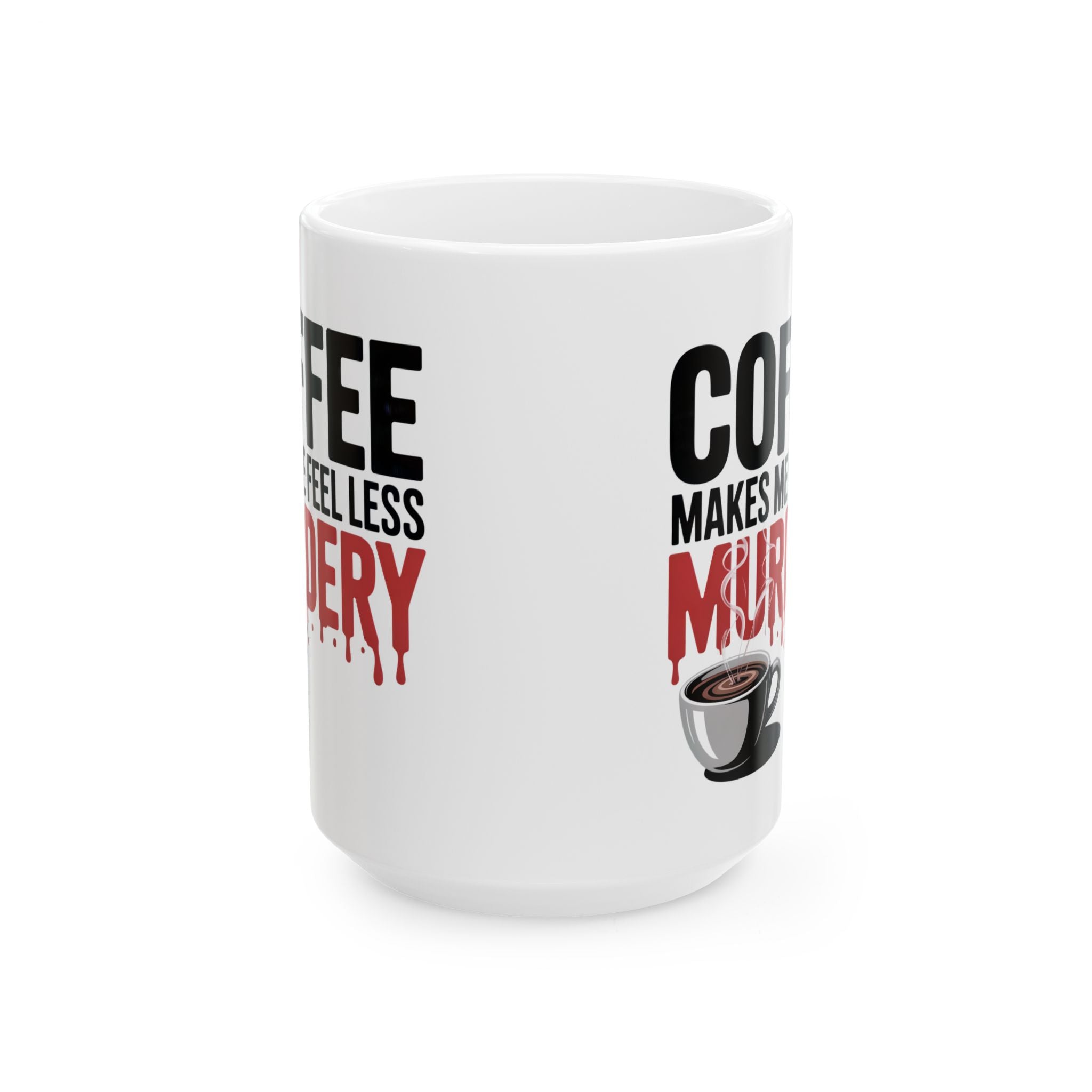 Coffee Mug — “Coffee Makes Me Feel Less Murdery” Funny Novelty Ceramic Mug