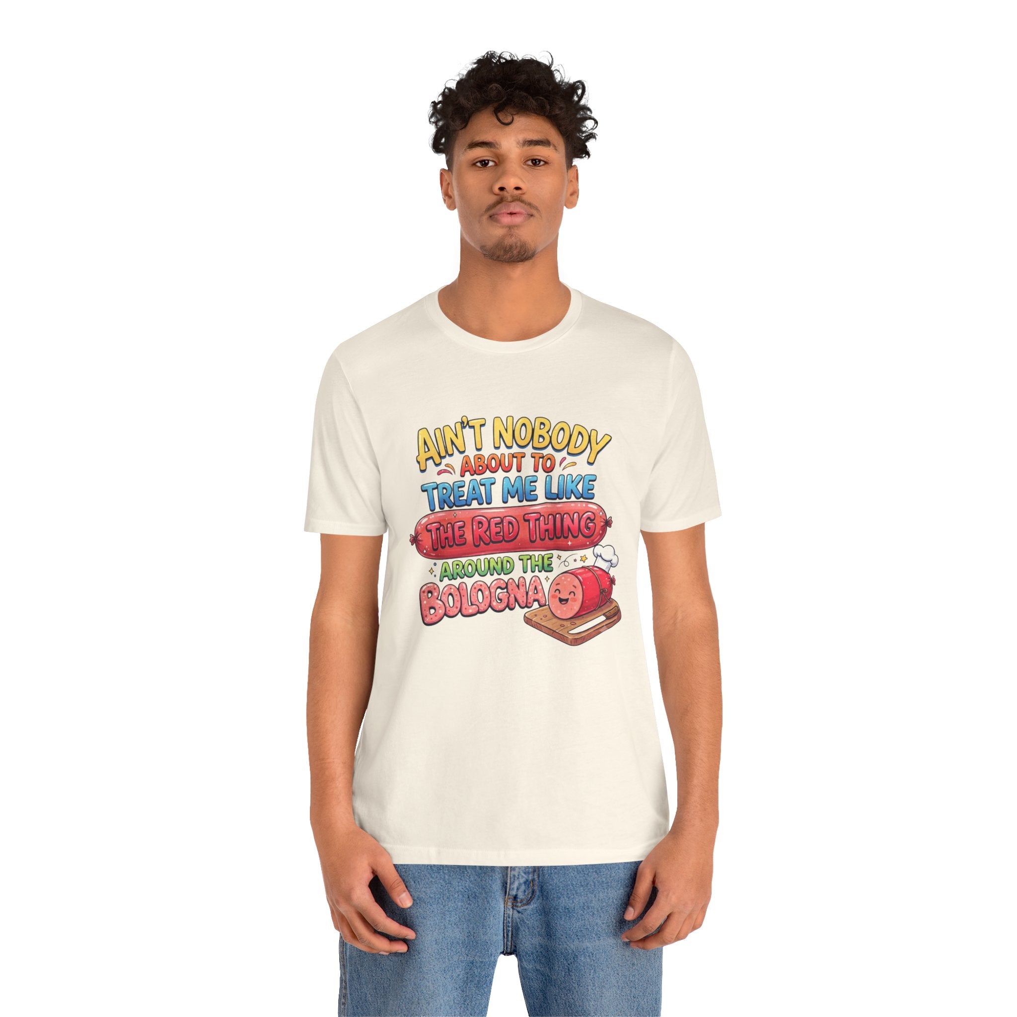 Funny Bologna T‑Shirt — "Ain’t Nobody about to Treat Me Like the Red Thing Around the Bologna"