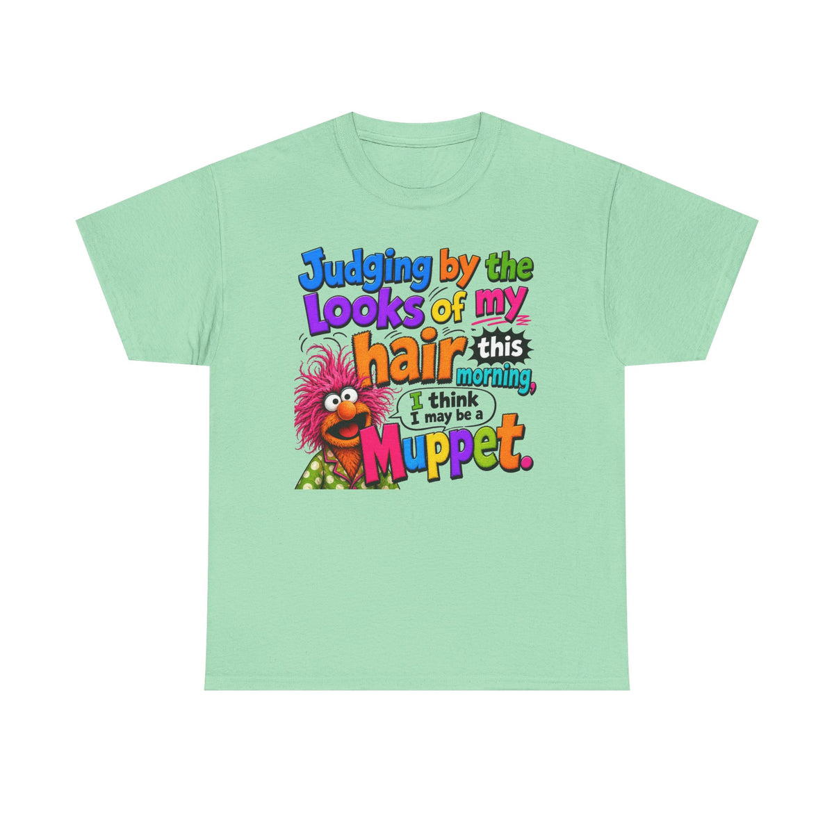 Muppet Hair Funny Graphic Tee — "Judging by the looks of my hair this morning I think I may be a Muppet"