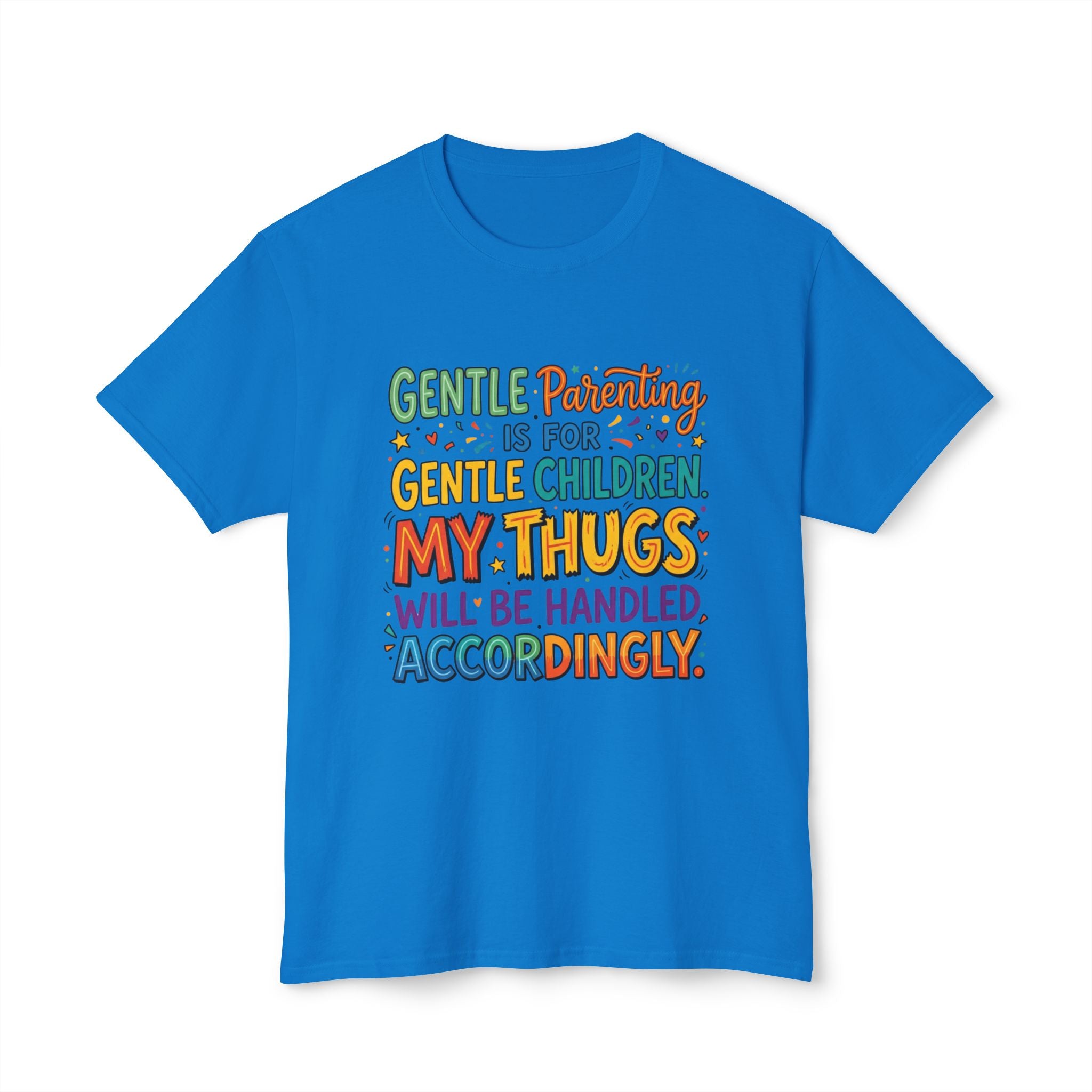 T-Shirt — "Gentle Parenting Is For Gentle Children; My Thugs Will Be Handled Accordingly" Colorful Parenting Quote Tee