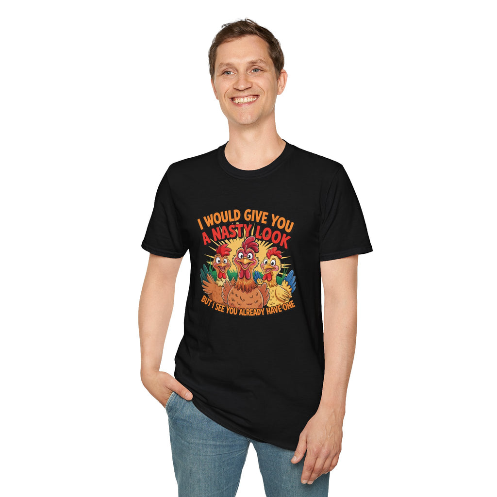T-Shirt — "I Would Give You a Nasty Look" Funny Chicken Graphic Tee