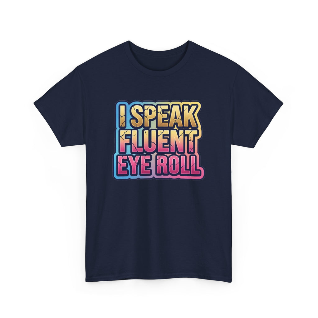 I Speak Fluent Eye Roll Graphic Tee — Funny Sarcastic Women’s T-Shirt