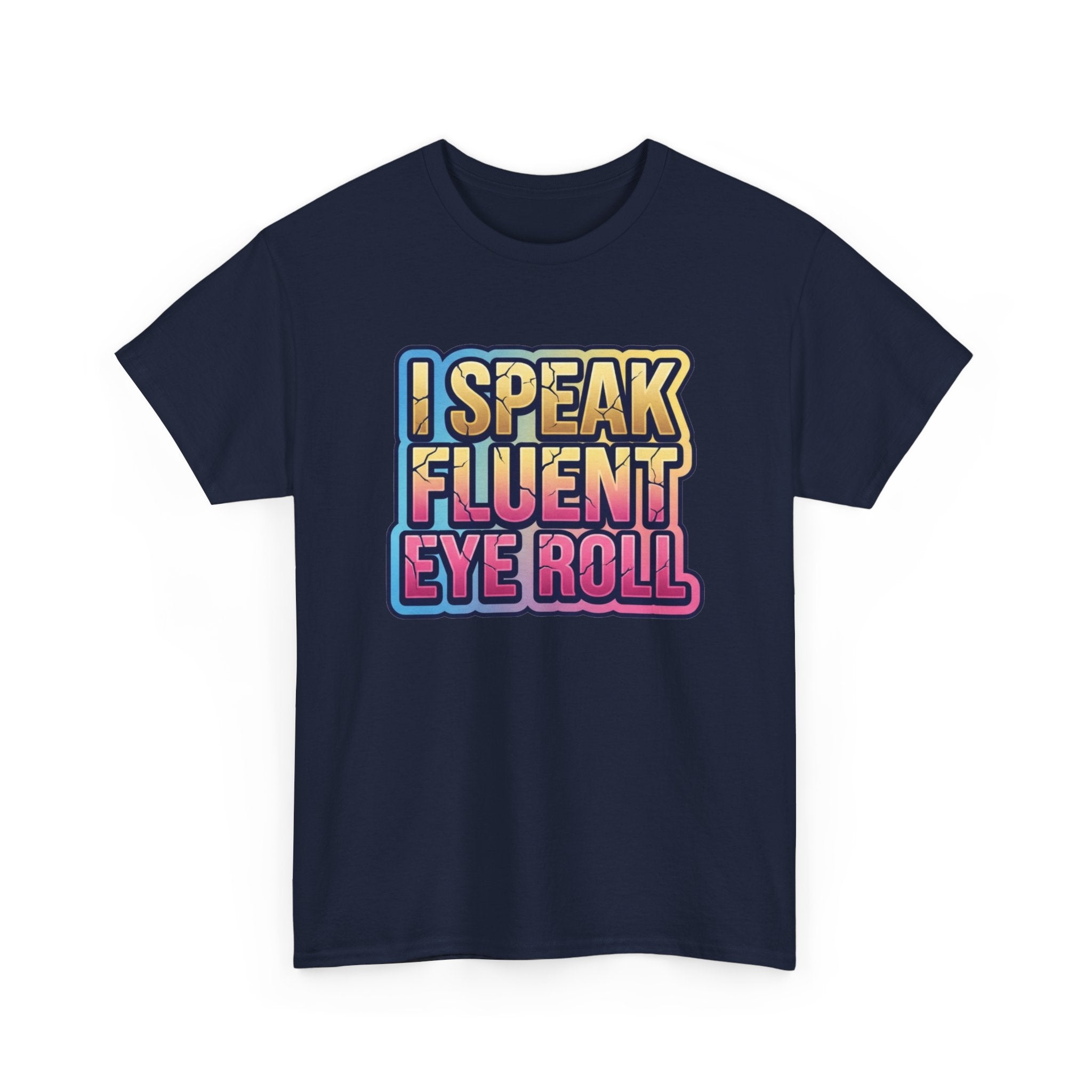 I Speak Fluent Eye Roll Graphic Tee — Funny Sarcastic Women’s T-Shirt