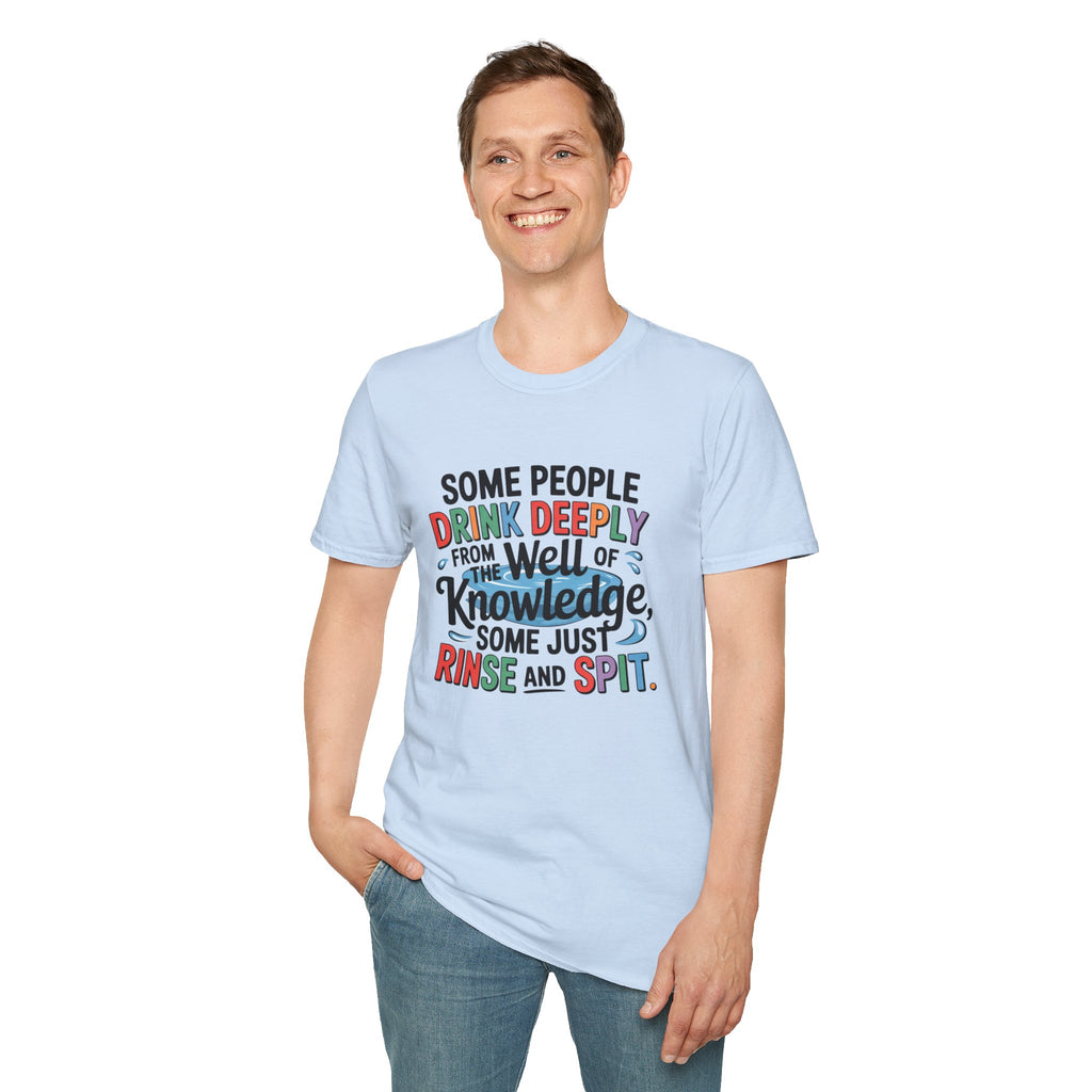 Knowledge Quote T-Shirt — "Some People Drink Deeply From the Well of Knowledge"