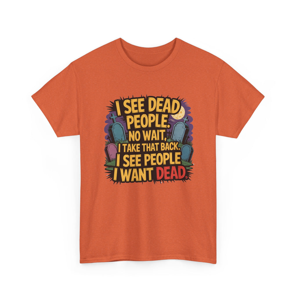 Funny Horror T-Shirt – “I See Dead People… I Want Dead” Graphic Tee