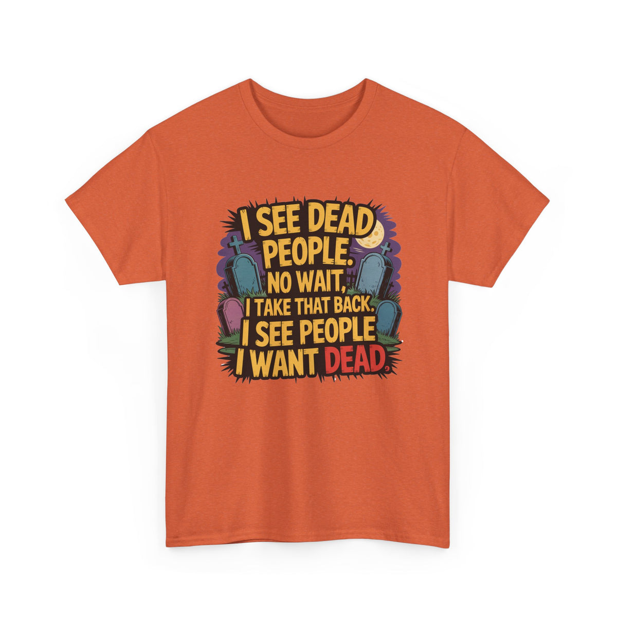 Funny Horror T-Shirt – “I See Dead People… I Want Dead” Graphic Tee